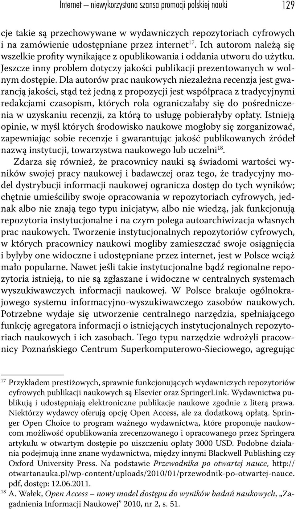 Dla autorów prac naukowych niezależna recenzja jest gwarancją jakości, stąd też jedną z propozycji jest współpraca z tradycyjnymi redakcjami czasopism, których rola ograniczałaby się do