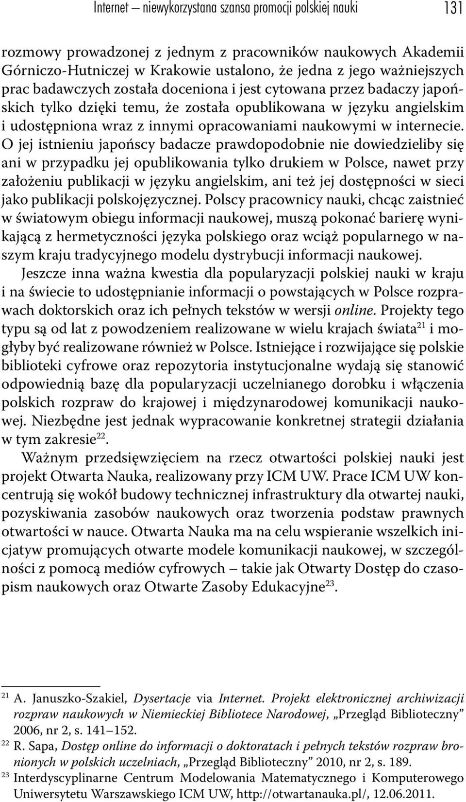 O jej istnieniu japońscy badacze prawdopodobnie nie dowiedzieliby się ani w przypadku jej opublikowania tylko drukiem w Polsce, nawet przy założeniu publikacji w języku angielskim, ani też jej