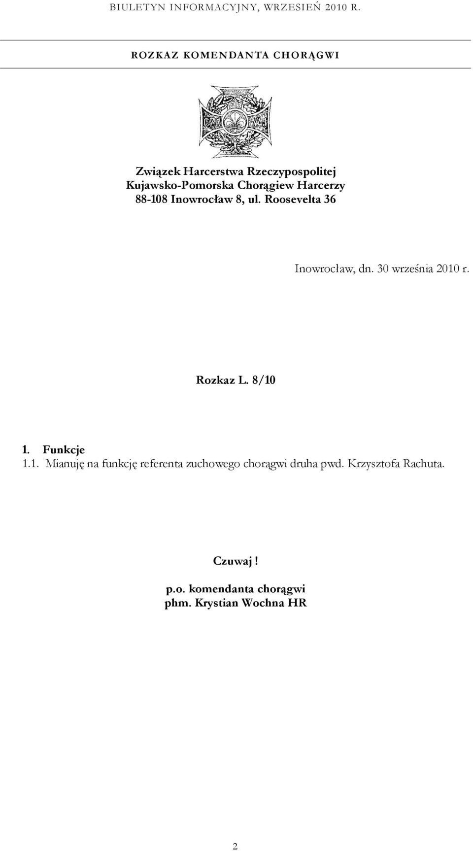 30 września 2010 r. Rozkaz L. 8/10 1. Funkcje 1.1. Mianuję na funkcję referenta zuchowego chorągwi druha pwd.