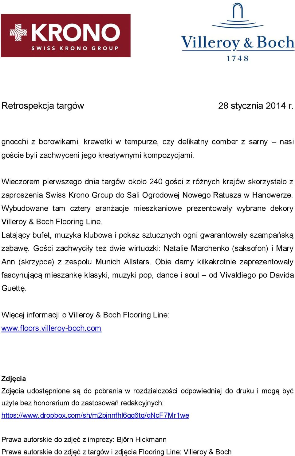 Wybudowane tam cztery aranżacje mieszkaniowe prezentowały wybrane dekory Villeroy & Boch Flooring Line. Latający bufet, muzyka klubowa i pokaz sztucznych ogni gwarantowały szampańską zabawę.