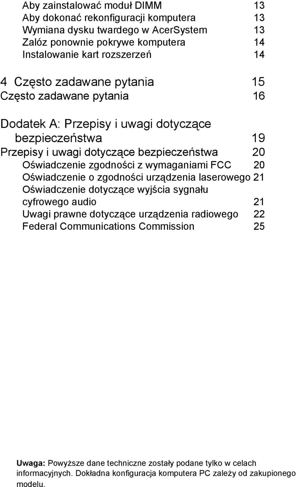 zgodności z wymaganiami FCC 20 Oświadczenie o zgodności urządzenia laserowego 21 Oświadczenie dotyczące wyjścia sygnału cyfrowego audio 21 Uwagi prawne dotyczące urządzenia