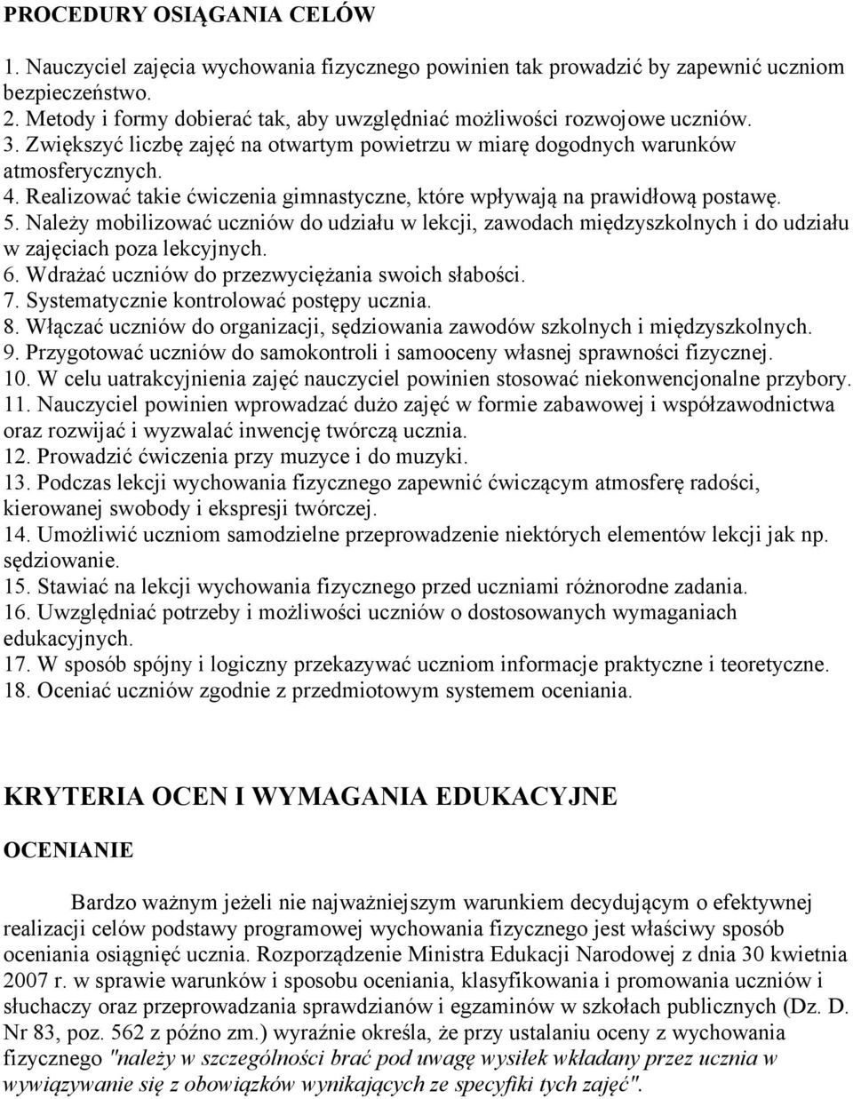 Realizować takie ćwiczenia gimnastyczne, które wpływają na prawidłową postawę. 5. Należy mobilizować uczniów do udziału w lekcji, zawodach międzyszkolnych i do udziału w zajęciach poza lekcyjnych. 6.