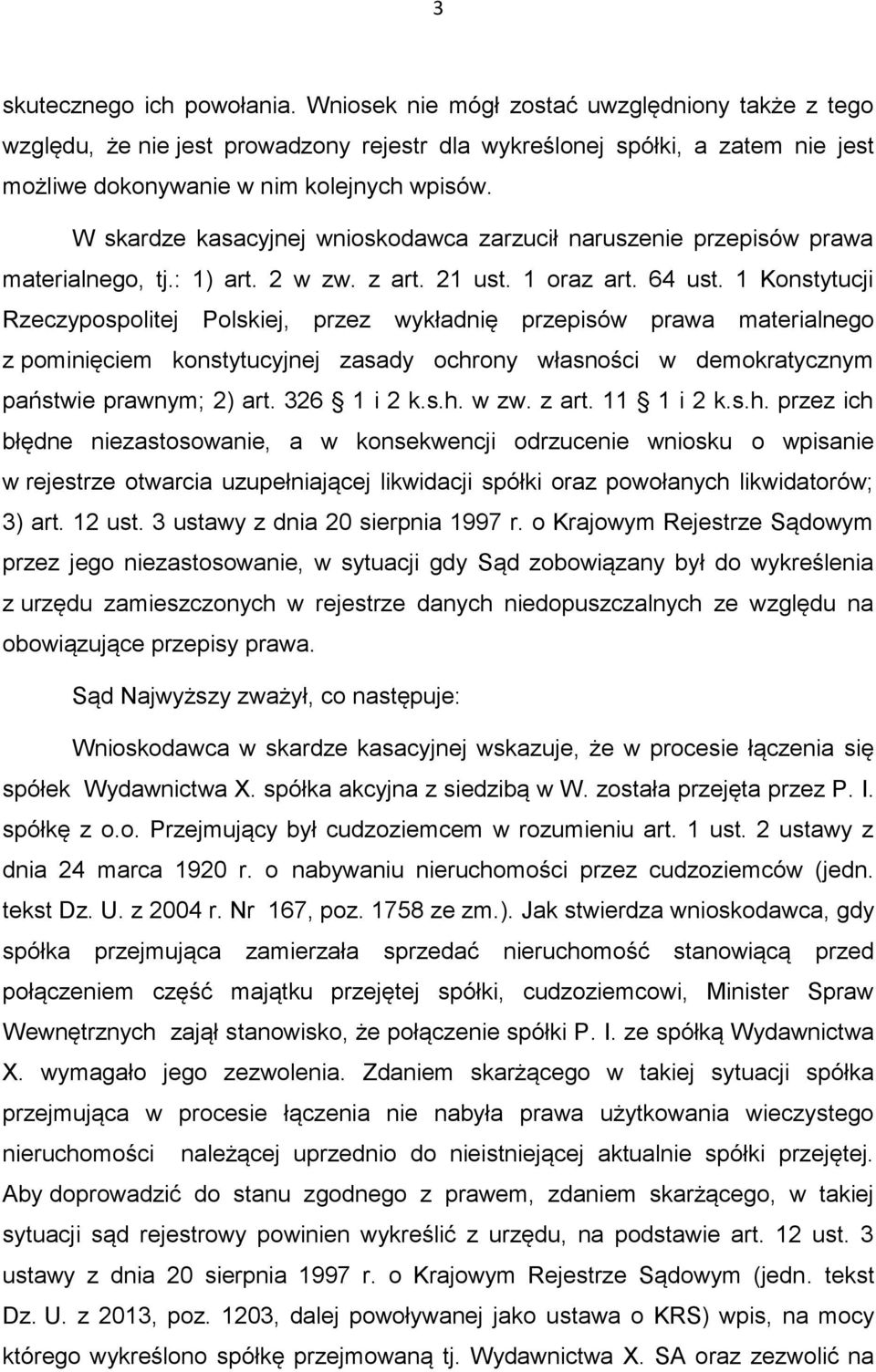 W skardze kasacyjnej wnioskodawca zarzucił naruszenie przepisów prawa materialnego, tj.: 1) art. 2 w zw. z art. 21 ust. 1 oraz art. 64 ust.