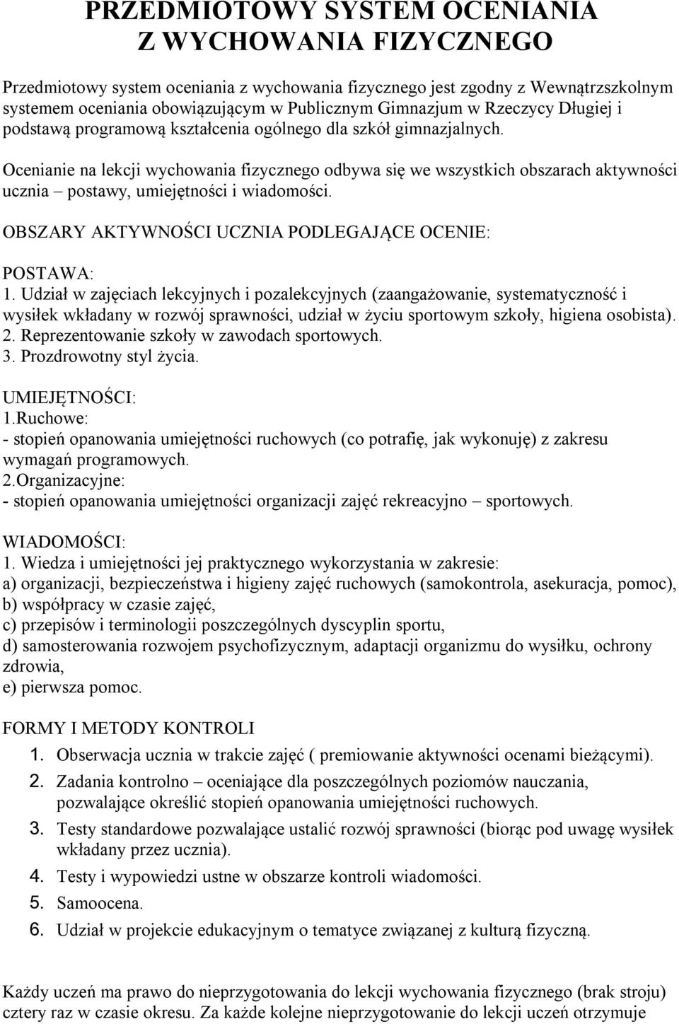 Ocenianie na lekcji wychowania fizycznego odbywa się we wszystkich obszarach aktywności ucznia postawy, umiejętności i wiadomości. OBSZARY AKTYWNOŚCI UCZNIA PODLEGAJĄCE OCENIE: POSTAWA: 1.