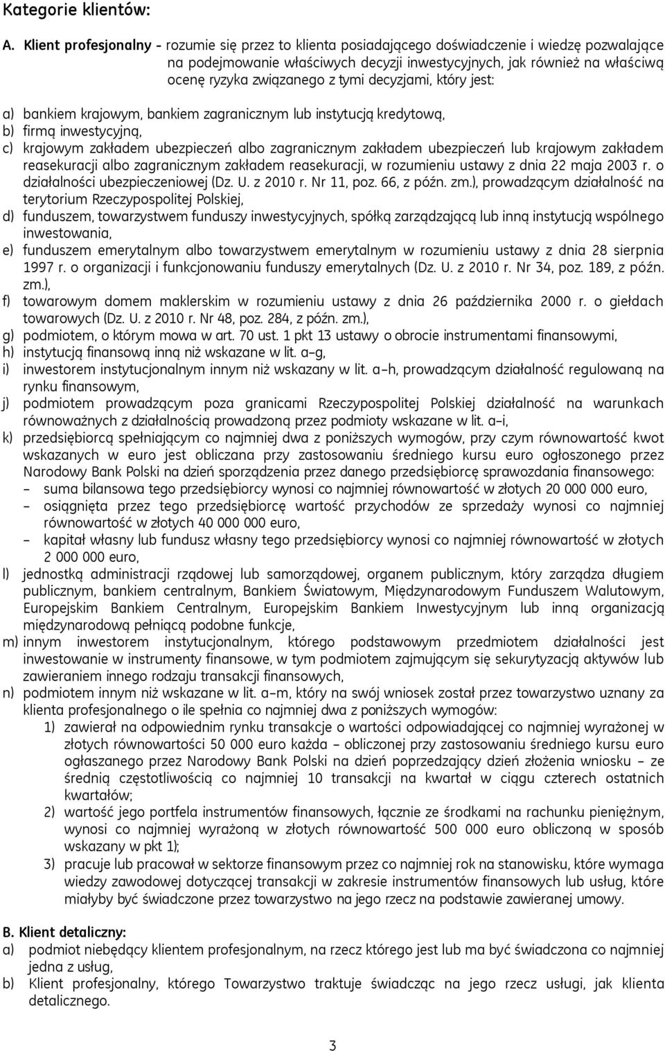 z tymi decyzjami, który jest: a) bankiem krajowym, bankiem zagranicznym lub instytucją kredytową, b) firmą inwestycyjną, c) krajowym zakładem ubezpieczeń albo zagranicznym zakładem ubezpieczeń lub