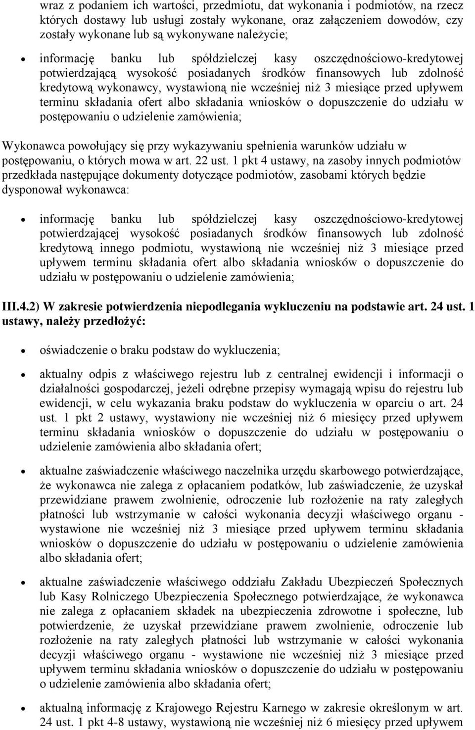 przed upływem terminu składania ofert albo składania wniosków o dopuszczenie do udziału w postępowaniu o udzielenie zamówienia; Wykonawca powołujący się przy wykazywaniu spełnienia warunków udziału w