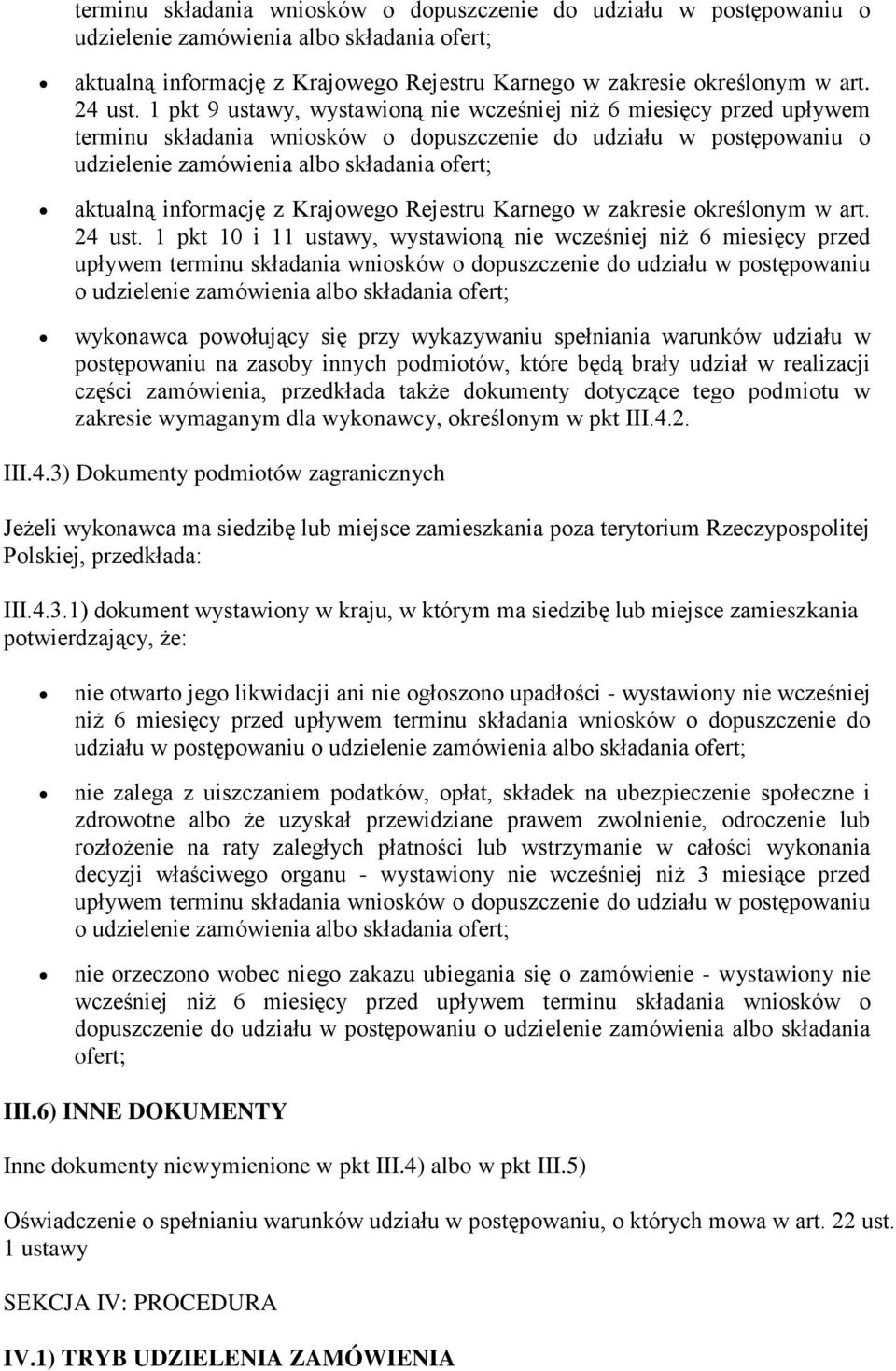 warunków udziału w postępowaniu na zasoby innych podmiotów, które będą brały udział w realizacji części zamówienia, przedkłada także dokumenty dotyczące tego podmiotu w zakresie wymaganym dla