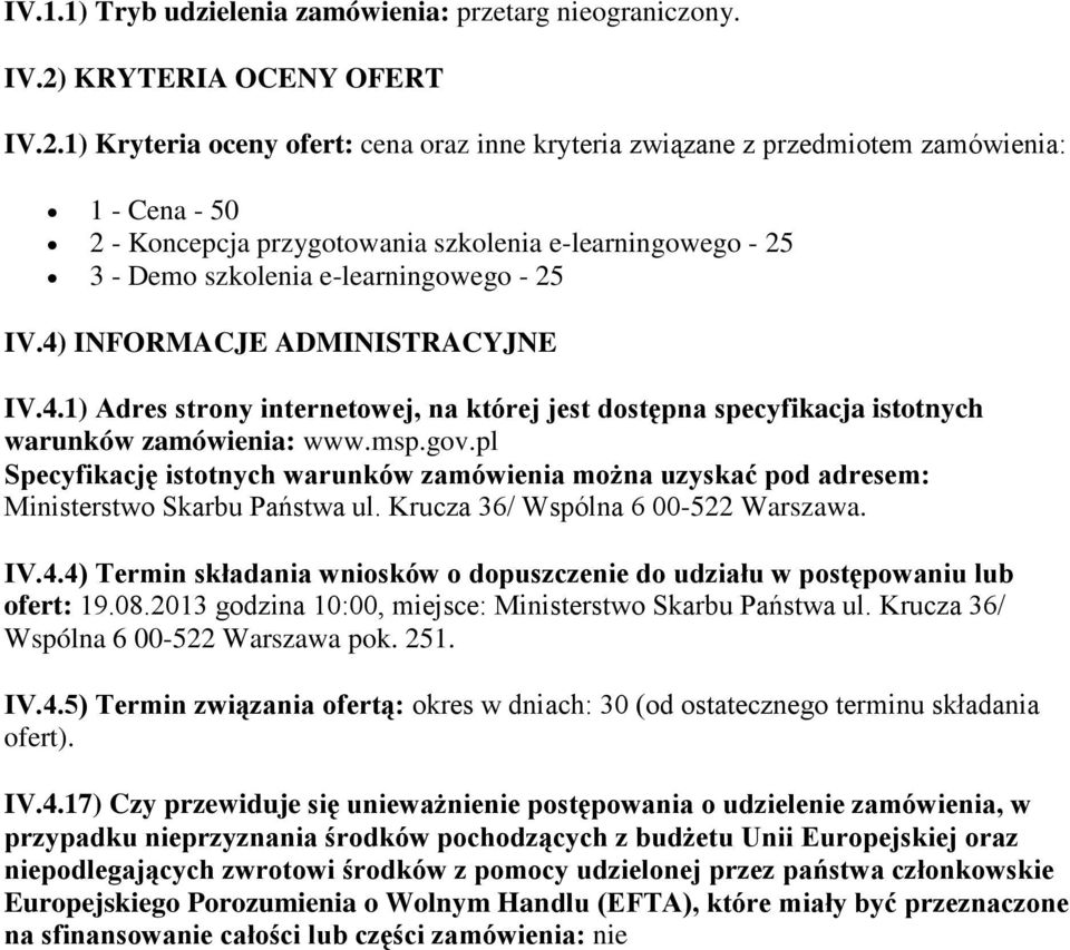 1) Kryteria oceny ofert: cena oraz inne kryteria związane z przedmiotem zamówienia: 1 - Cena - 50 2 - Koncepcja przygotowania szkolenia e-learningowego - 25 3 - Demo szkolenia e-learningowego - 25 IV.