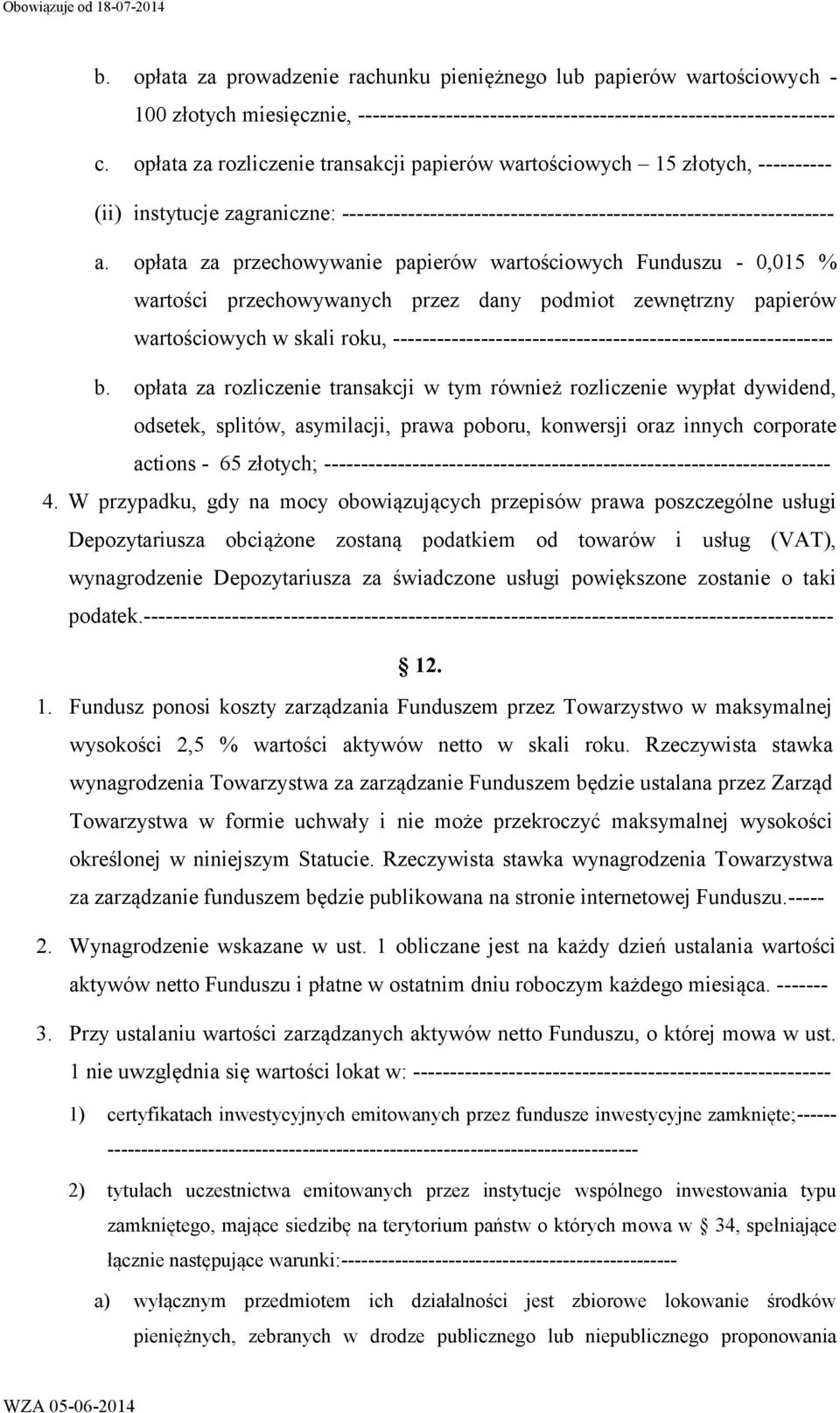 opłata za przechowywanie papierów wartościowych Funduszu - 0,015 % wartości przechowywanych przez dany podmiot zewnętrzny papierów wartościowych w skali roku,