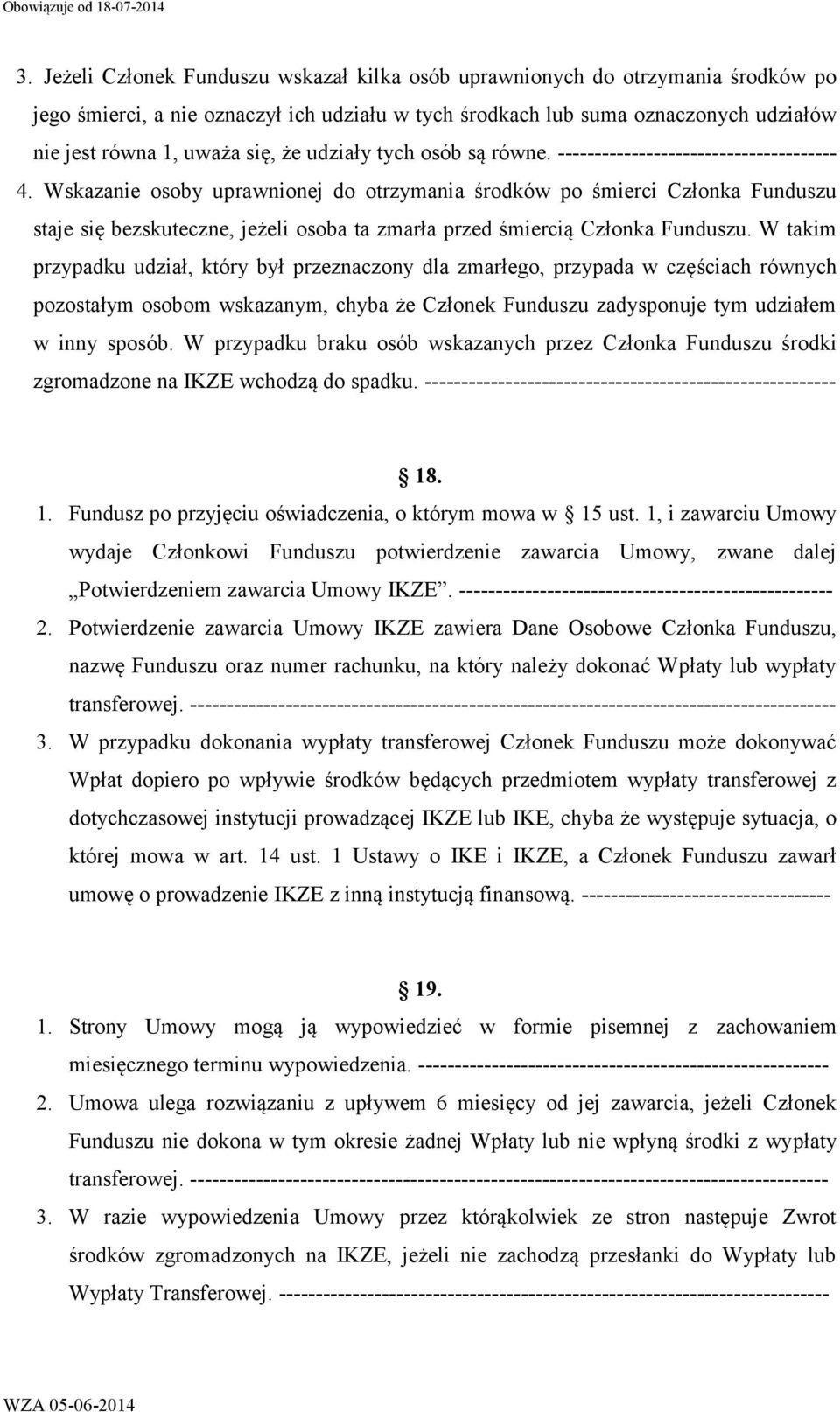 Wskazanie osoby uprawnionej do otrzymania środków po śmierci Członka Funduszu staje się bezskuteczne, jeżeli osoba ta zmarła przed śmiercią Członka Funduszu.