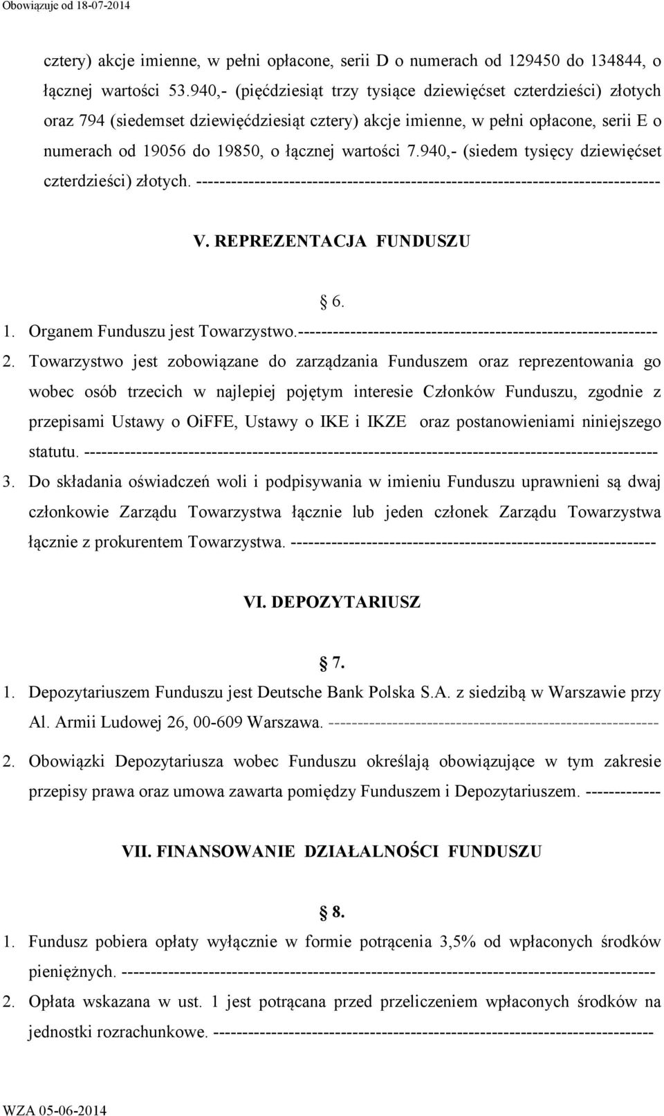 wartości 7.940,- (siedem tysięcy dziewięćset czterdzieści) złotych. -------------------------------------------------------------------------------- V. REPREZENTACJA FUNDUSZU 6. 1.
