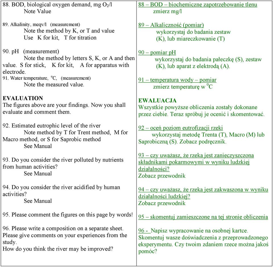EVALUATION The figures above are your findings. Now you shall evaluate and comment them. 92.