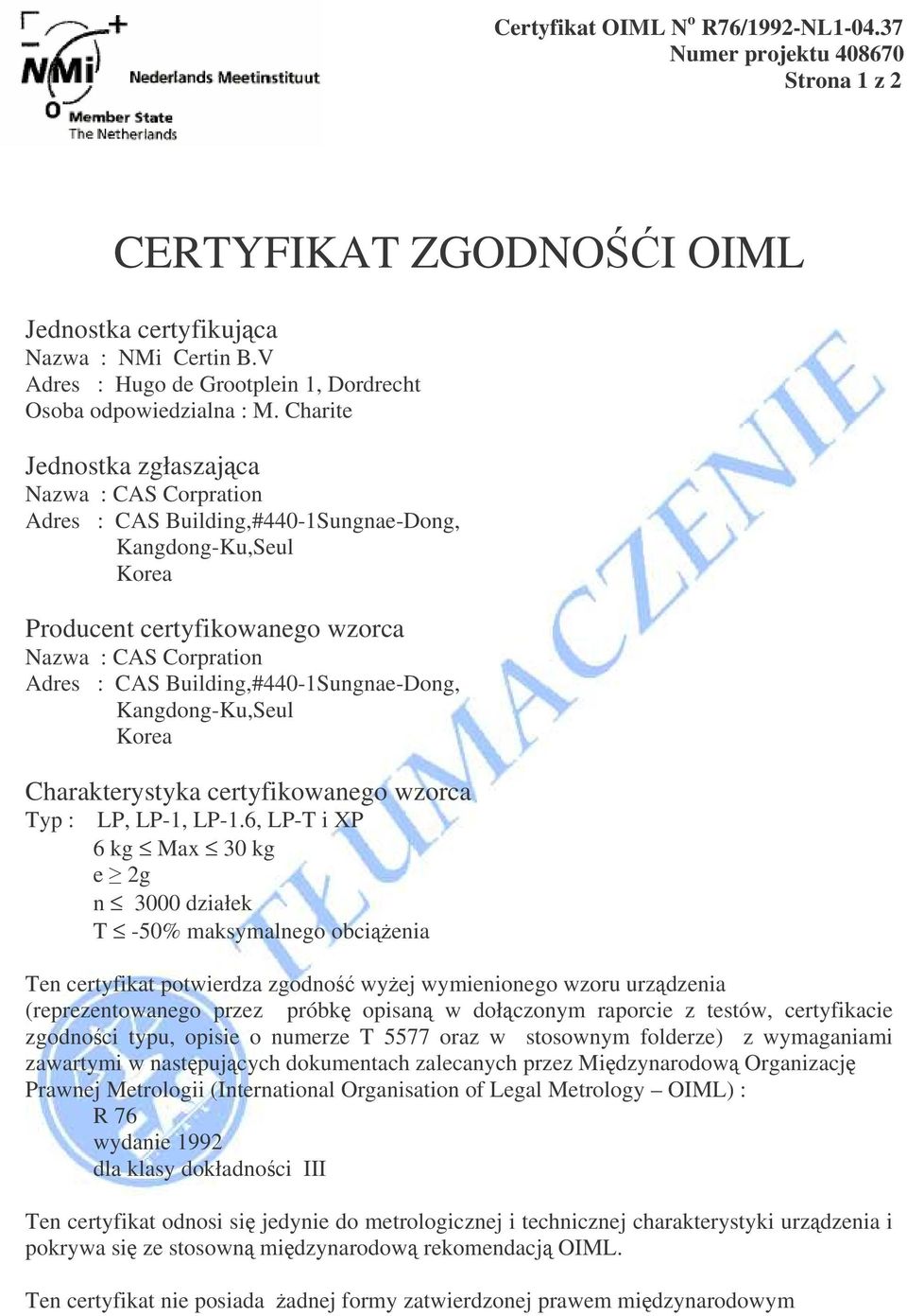 Charite Jednostka zgłaszajca Nazwa : CAS Corpration Adres : CAS Building,#440-1Sungnae-Dong, Kangdong-Ku,Seul Korea Producent certyfikowanego wzorca Nazwa : CAS Corpration Adres : CAS