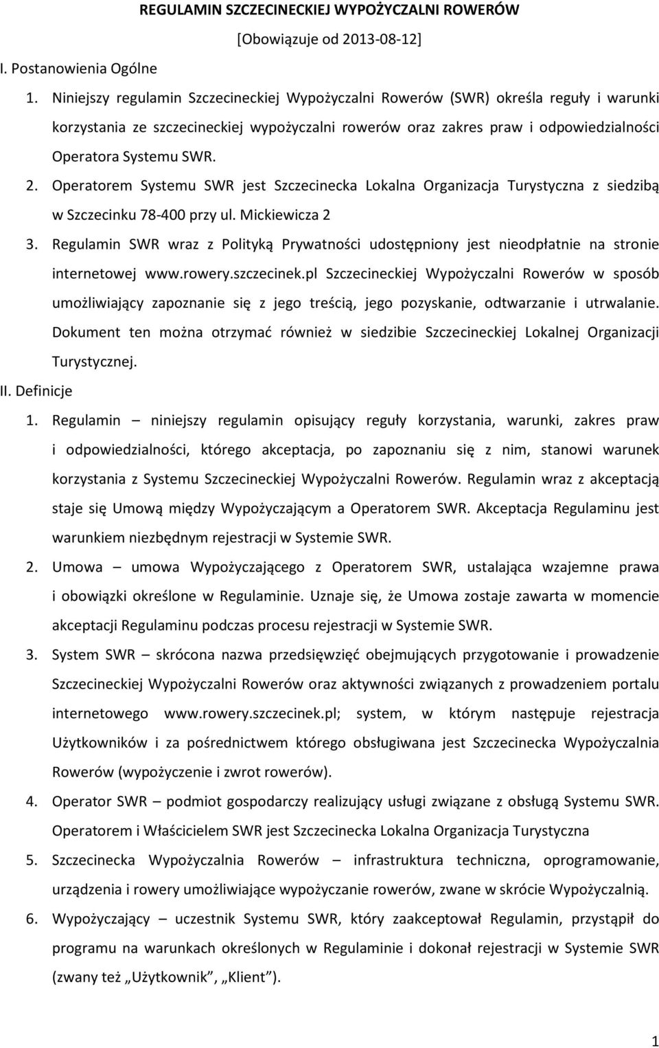 Operatorem Systemu SWR jest Szczecinecka Lokalna Organizacja Turystyczna z siedzibą w Szczecinku 78-400 przy ul. Mickiewicza 2 3.