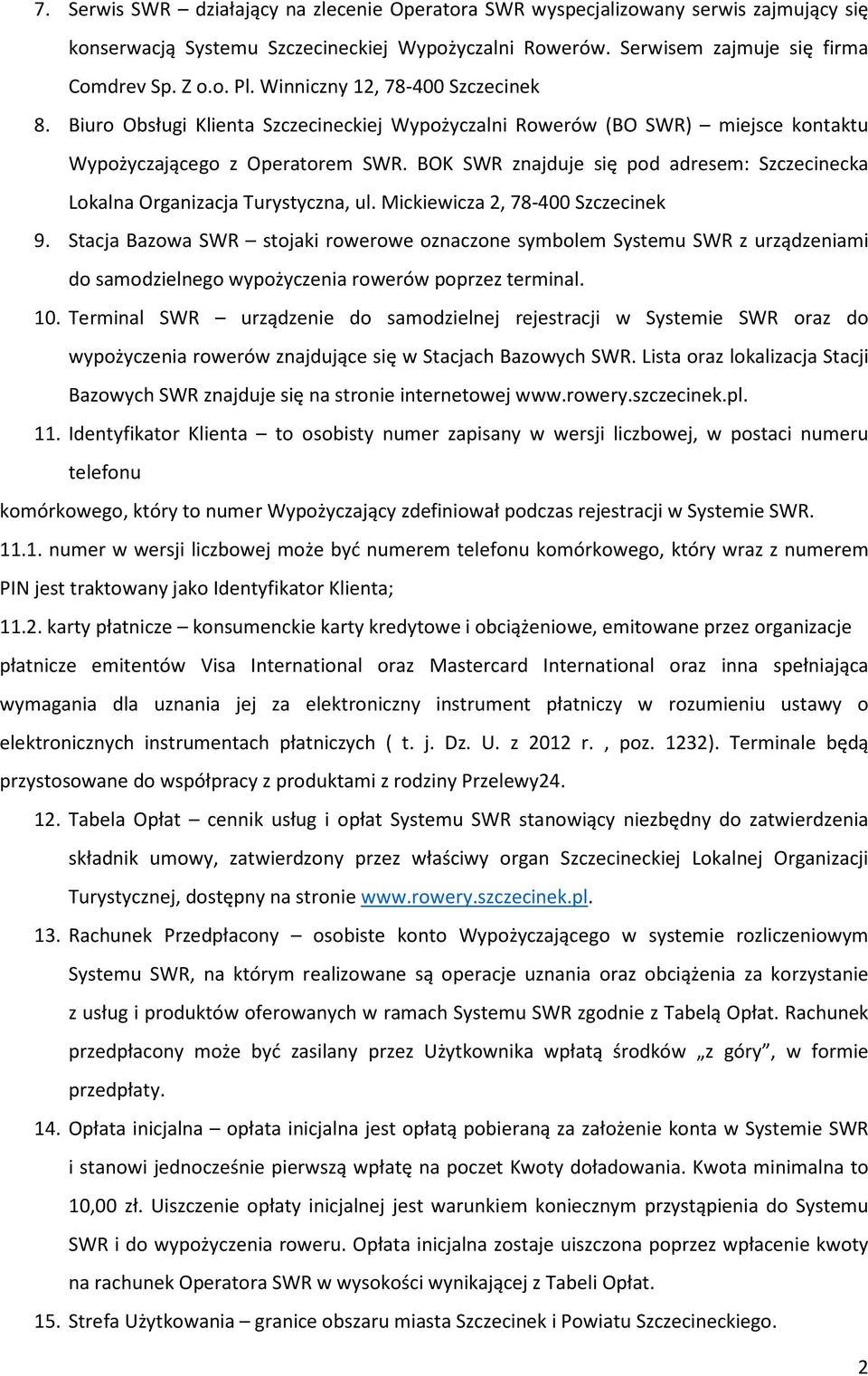 BOK SWR znajduje się pod adresem: Szczecinecka Lokalna Organizacja Turystyczna, ul. Mickiewicza 2, 78-400 Szczecinek 9.