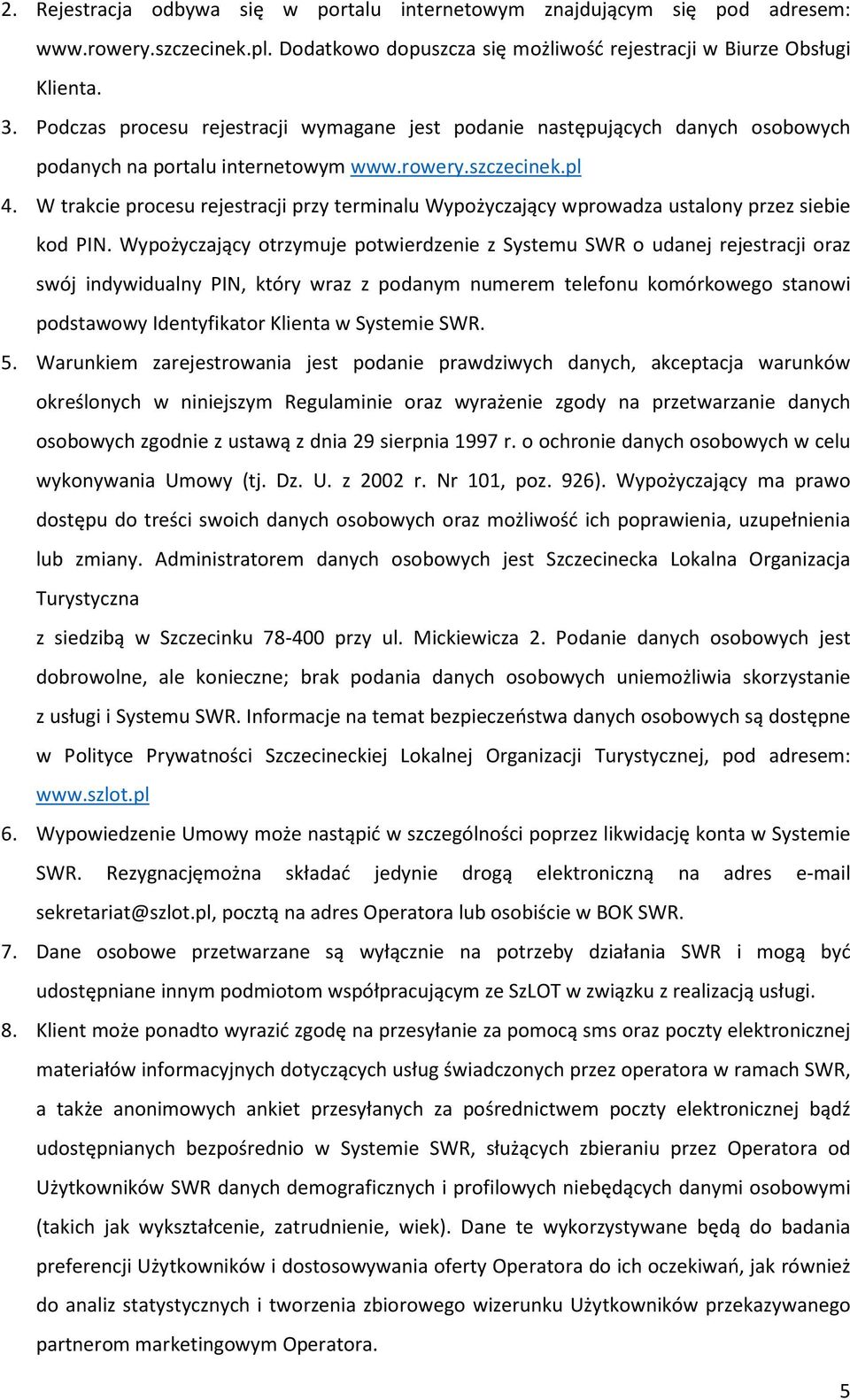 W trakcie procesu rejestracji przy terminalu Wypożyczający wprowadza ustalony przez siebie kod PIN.