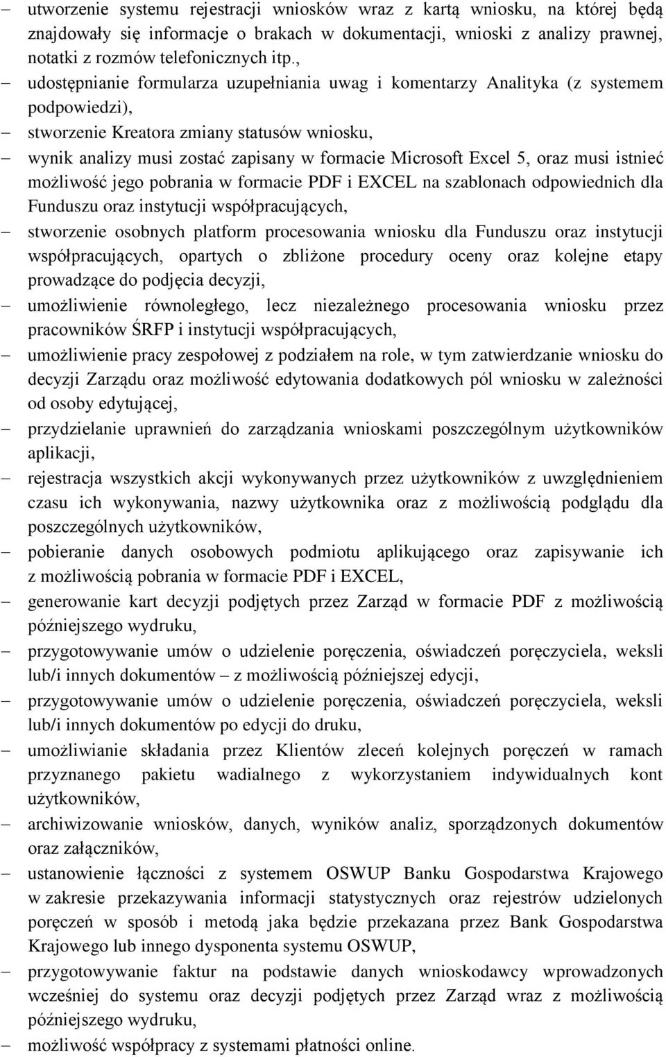 Excel 5, oraz musi istnieć możliwość jego pobrania w formacie PDF i EXCEL na szablonach odpowiednich dla Funduszu oraz instytucji współpracujących, stworzenie osobnych platform procesowania wniosku