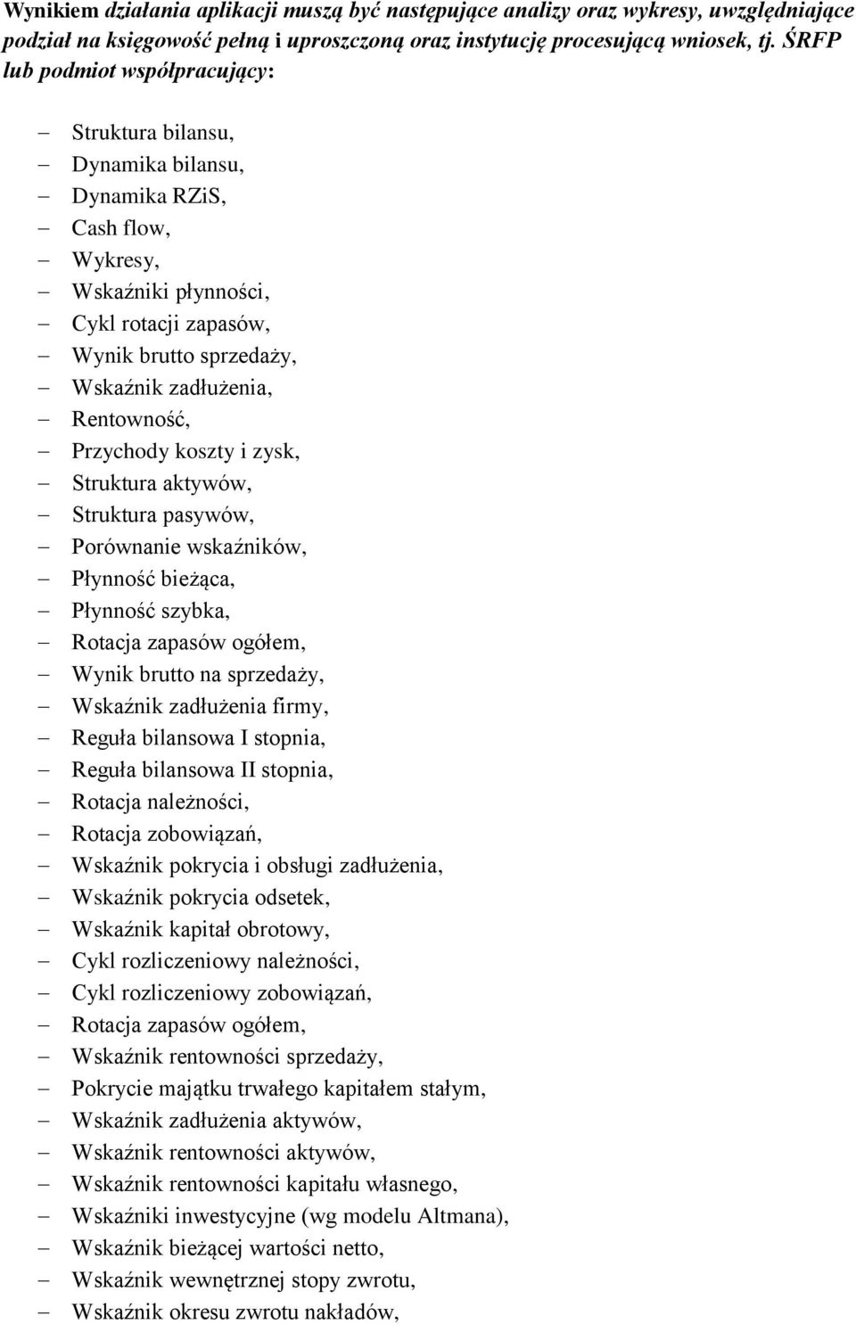Rentowność, Przychody koszty i zysk, Struktura aktywów, Struktura pasywów, Porównanie wskaźników, Płynność bieżąca, Płynność szybka, Rotacja zapasów ogółem, Wynik brutto na sprzedaży, Wskaźnik