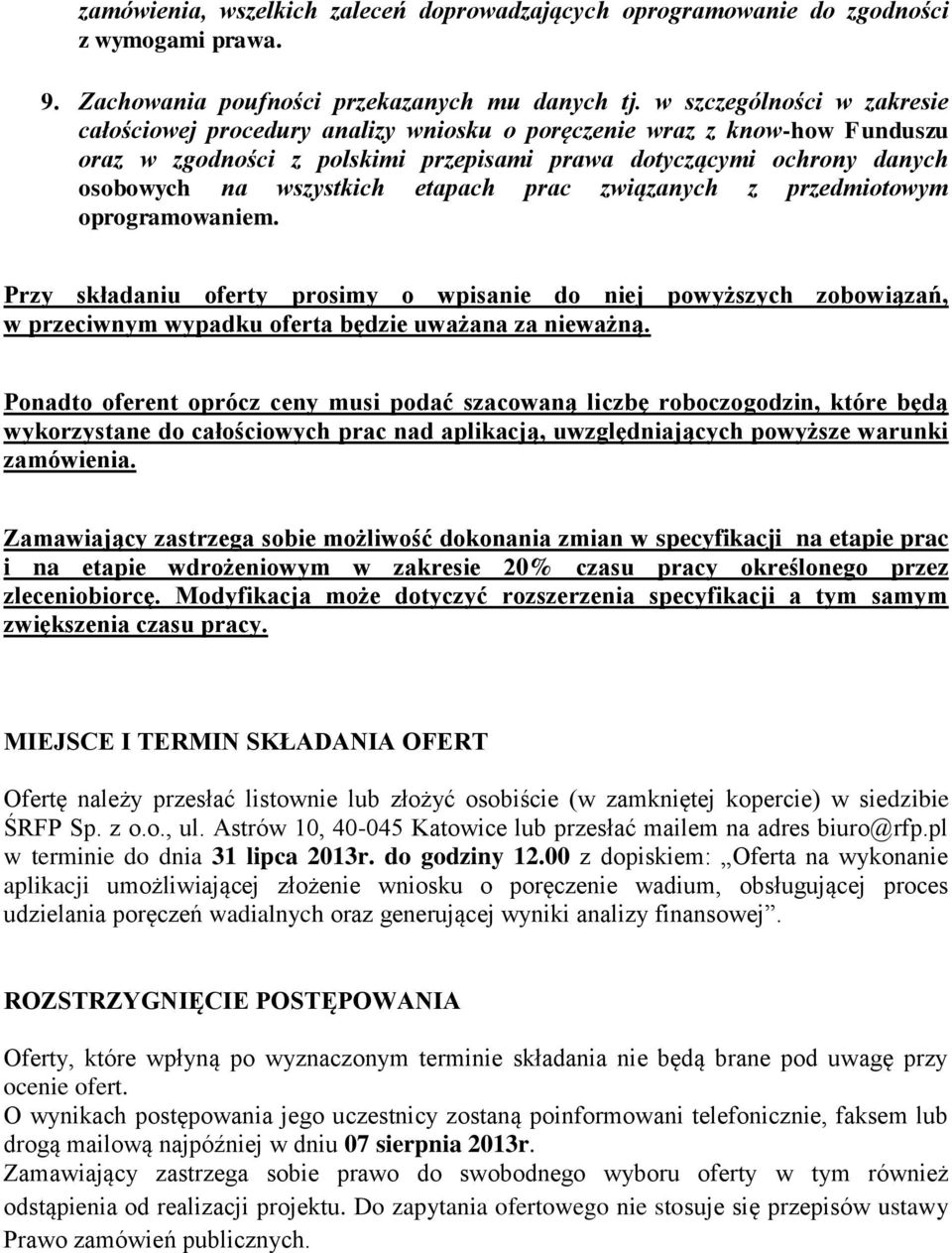 etapach prac związanych z przedmiotowym oprogramowaniem. Przy składaniu oferty prosimy o wpisanie do niej powyższych zobowiązań, w przeciwnym wypadku oferta będzie uważana za nieważną.