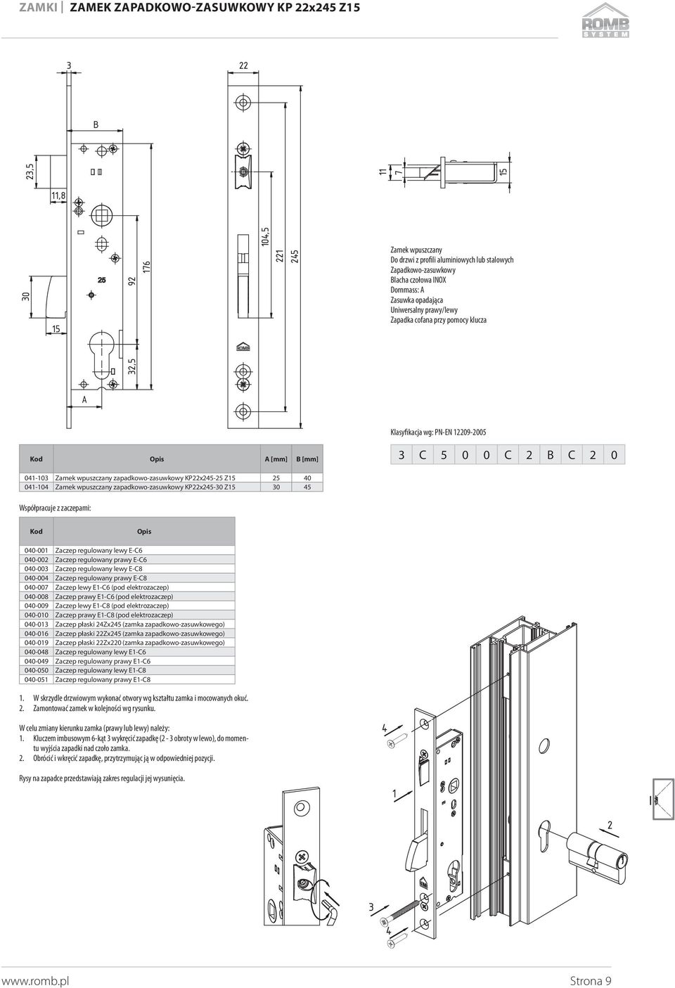 Zaczep regulowany lewy E-C8 00-00 Zaczep regulowany prawy E-C8 00-00 Zaczep lewy E-C6 (pod elektrozaczep) 00-008 Zaczep prawy E-C6 (pod elektrozaczep) 00-009 Zaczep lewy E-C8 (pod elektrozaczep)