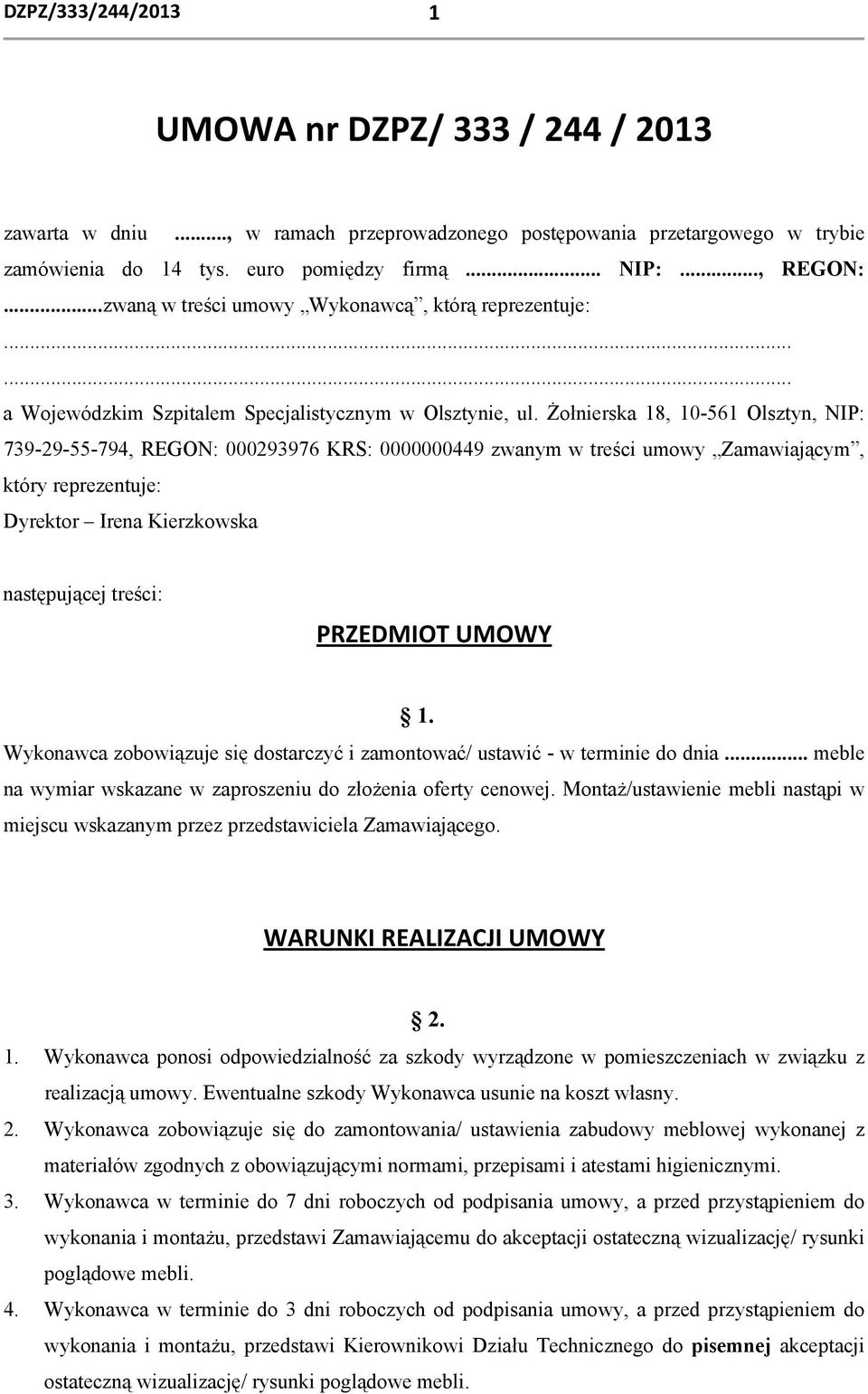 Żołnierska 18, 10-561 Olsztyn, NIP: 739-29-55-794, REGON: 000293976 KRS: 0000000449 zwanym w treści umowy Zamawiającym, który reprezentuje: Dyrektor Irena Kierzkowska następującej treści: PRZEDMIOT