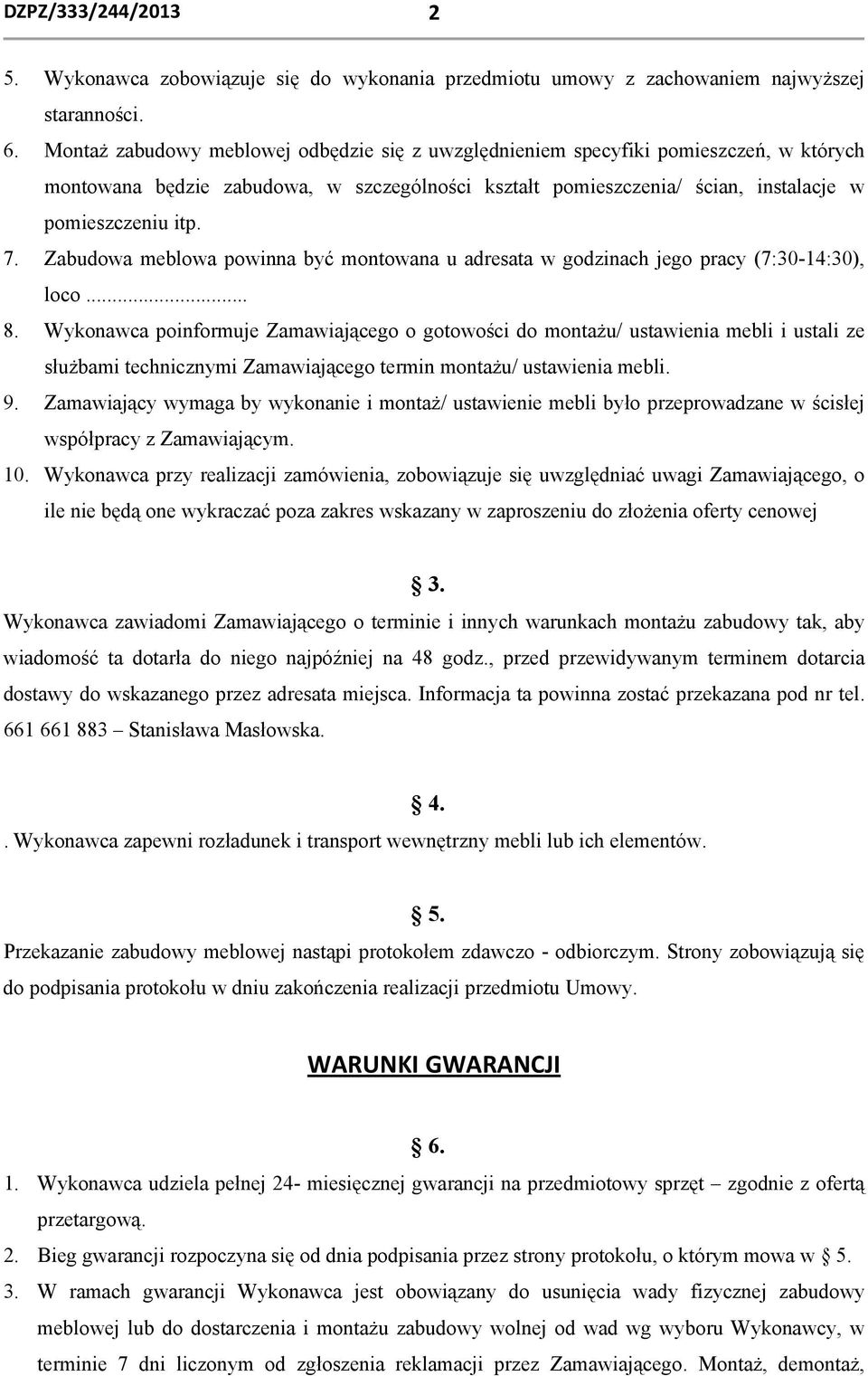 Zabudowa meblowa powinna być montowana u adresata w godzinach jego pracy (7:30-14:30), loco... 8.