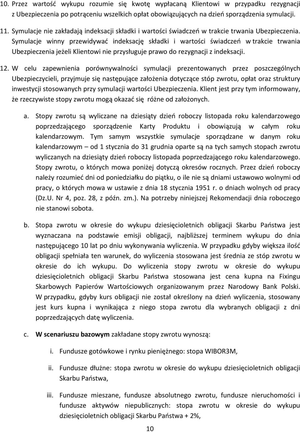 Symulacje winny przewidywać indeksację składki i wartości świadczeń w trakcie trwania Ubezpieczenia jeżeli Klientowi nie przysługuje prawo do rezygnacji z indeksacji. 12.