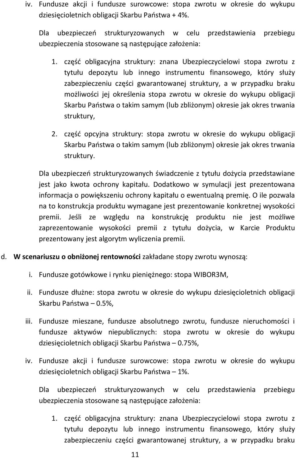 część obligacyjna struktury: znana Ubezpieczycielowi stopa zwrotu z tytułu depozytu lub innego instrumentu finansowego, który służy zabezpieczeniu części gwarantowanej struktury, a w przypadku braku