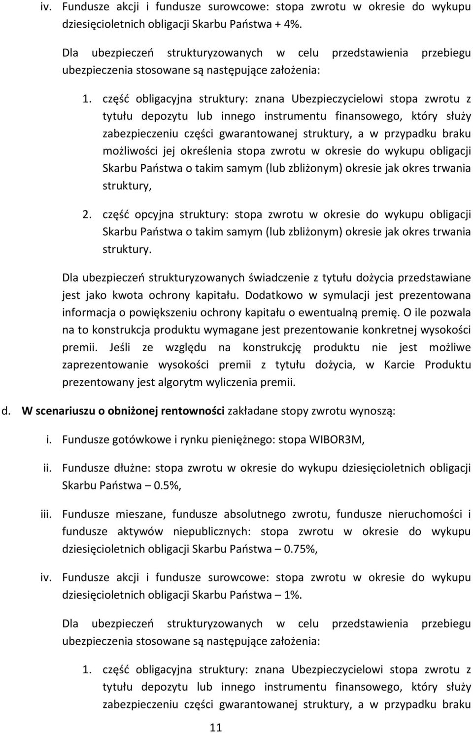 część obligacyjna struktury: znana Ubezpieczycielowi stopa zwrotu z tytułu depozytu lub innego instrumentu finansowego, który służy zabezpieczeniu części gwarantowanej struktury, a w przypadku braku