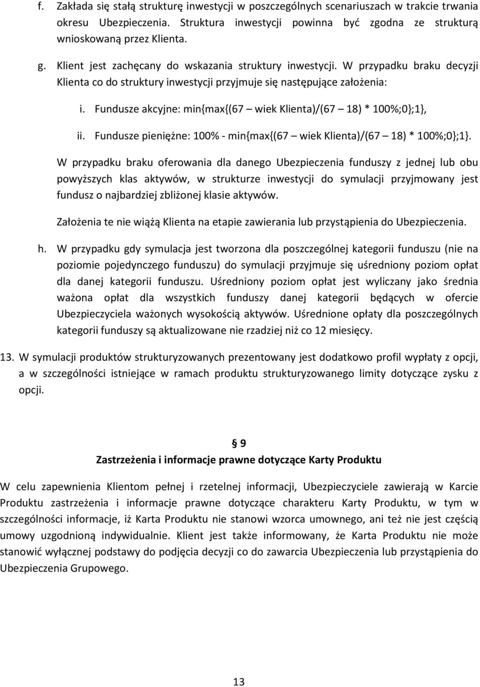 Fundusze akcyjne: min{max{(67 wiek Klienta)/(67 18) * 100%;0};1}, ii. Fundusze pieniężne: 100% - min{max{(67 wiek Klienta)/(67 18) * 100%;0};1}.