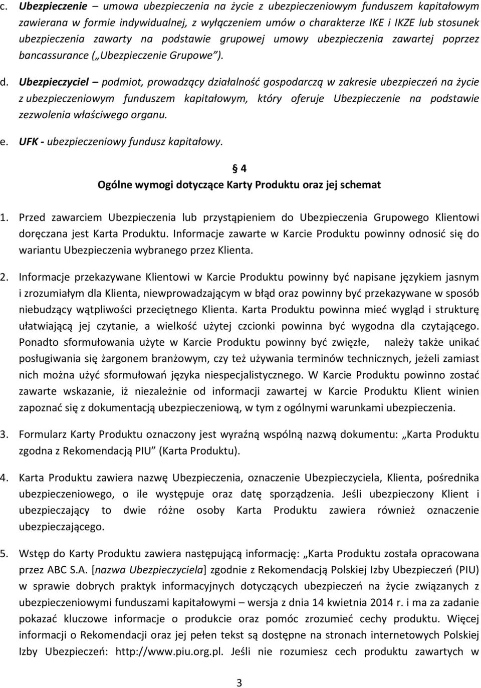 Ubezpieczyciel podmiot, prowadzący działalność gospodarczą w zakresie ubezpieczeń na życie z ubezpieczeniowym funduszem kapitałowym, który oferuje Ubezpieczenie na podstawie zezwolenia właściwego