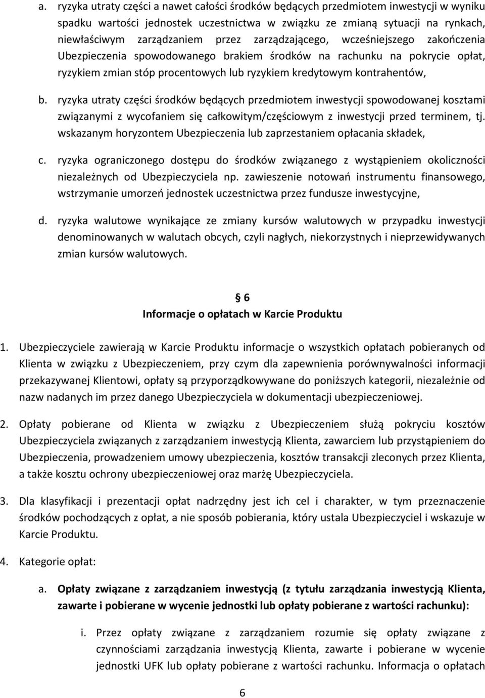 ryzyka utraty części środków będących przedmiotem inwestycji spowodowanej kosztami związanymi z wycofaniem się całkowitym/częściowym z inwestycji przed terminem, tj.