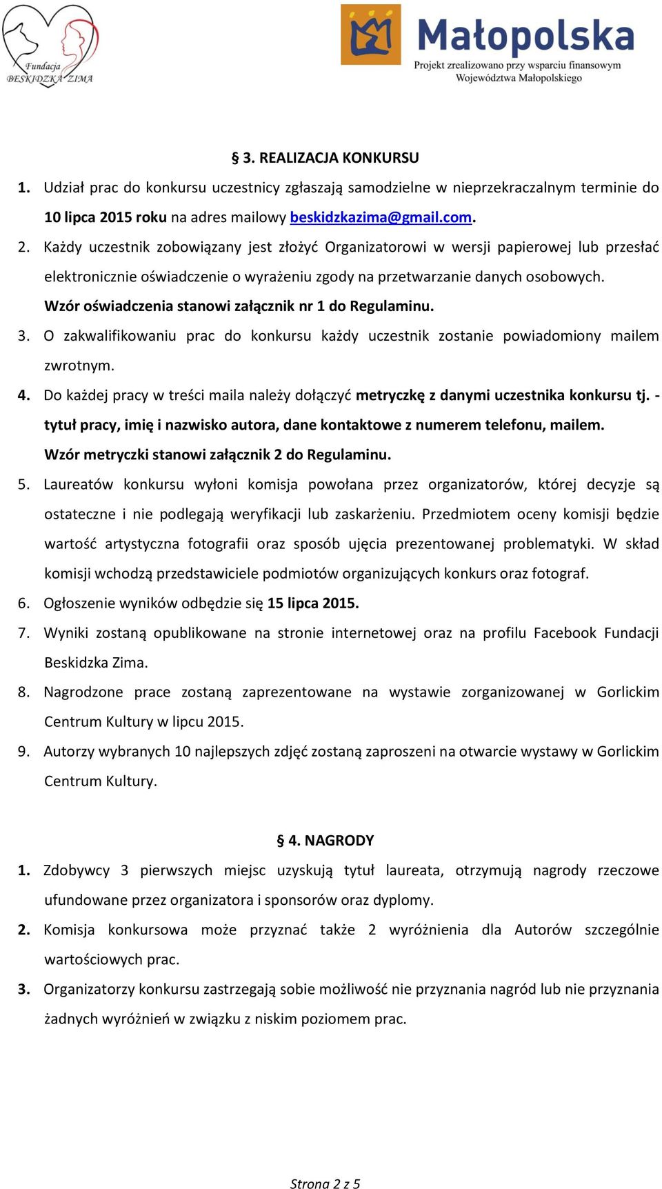 Każdy uczestnik zobowiązany jest złożyć Organizatorowi w wersji papierowej lub przesłać elektronicznie oświadczenie o wyrażeniu zgody na przetwarzanie danych osobowych.