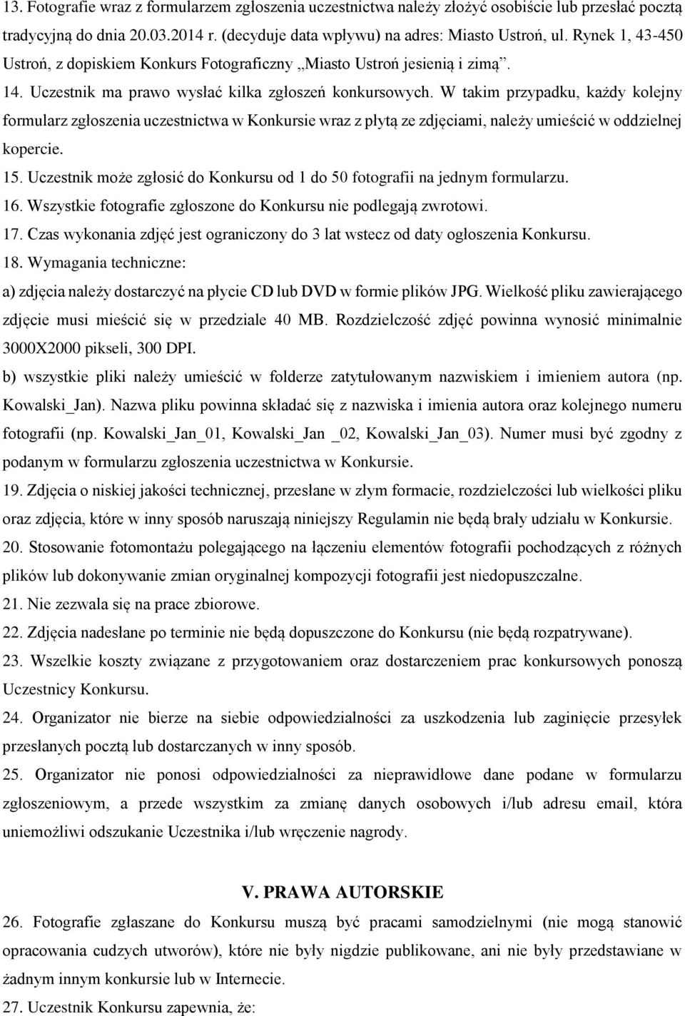 W takim przypadku, każdy kolejny formularz zgłoszenia uczestnictwa w Konkursie wraz z płytą ze zdjęciami, należy umieścić w oddzielnej kopercie. 15.