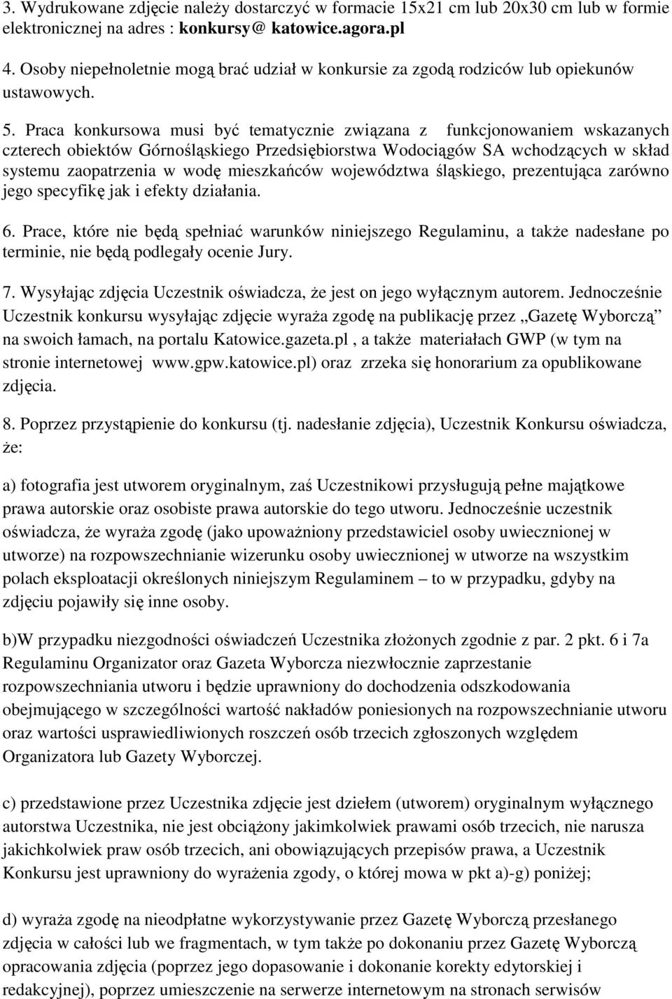 Praca konkursowa musi być tematycznie związana z funkcjonowaniem wskazanych czterech obiektów Górnośląskiego Przedsiębiorstwa Wodociągów SA wchodzących w skład systemu zaopatrzenia w wodę mieszkańców