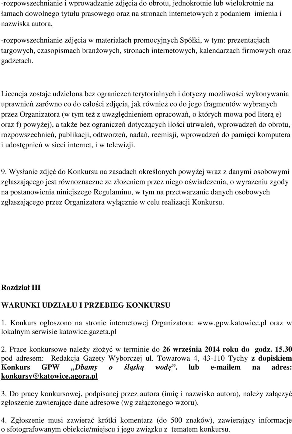 Licencja zostaje udzielona bez ograniczeń terytorialnych i dotyczy możliwości wykonywania uprawnień zarówno co do całości zdjęcia, jak również co do jego fragmentów wybranych przez Organizatora (w