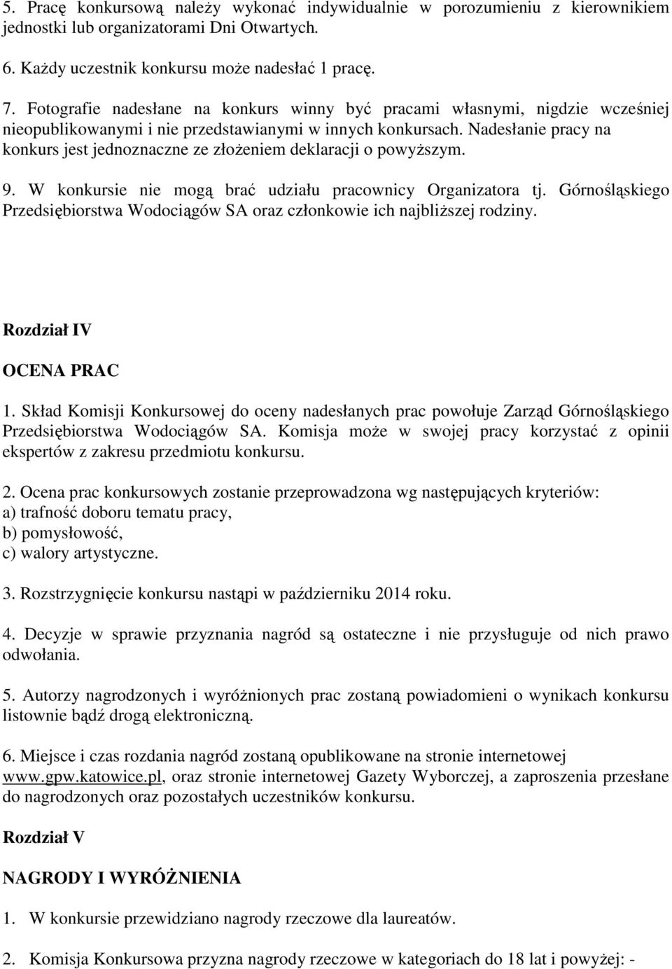 Nadesłanie pracy na konkurs jest jednoznaczne ze złożeniem deklaracji o powyższym. 9. W konkursie nie mogą brać udziału pracownicy Organizatora tj.