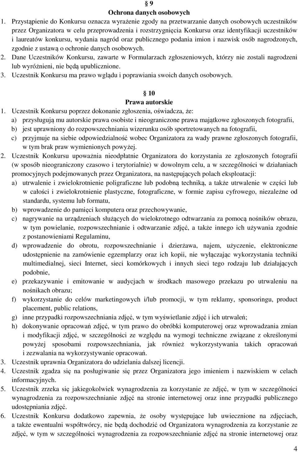 laureatów konkursu, wydania nagród oraz publicznego podania imion i nazwisk osób nagrodzonych, zgodnie z ustawą o ochronie danych osobowych. 2.