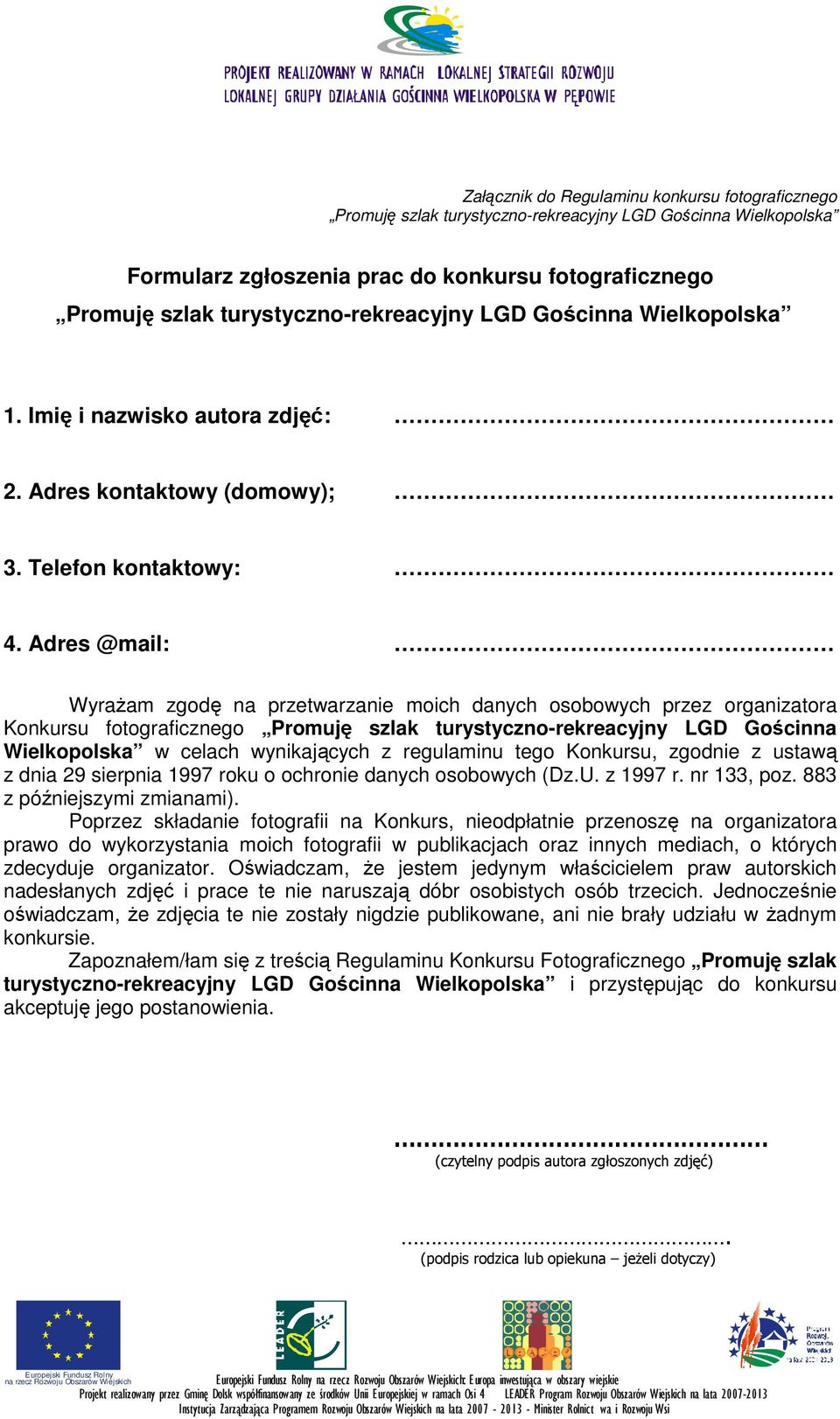 Adres @mail: WyraŜam zgodę na przetwarzanie moich danych osobowych przez organizatora Konkursu fotograficznego Promuję szlak turystyczno-rekreacyjny LGD Gościnna Wielkopolska w celach wynikających z