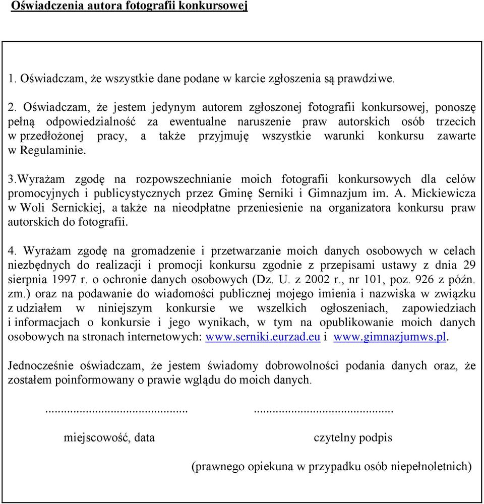 wszystkie warunki konkursu zawarte w Regulaminie. 3.Wyrażam zgodę na rozpowszechnianie moich fotografii konkursowych dla celów promocyjnych i publicystycznych przez Gminę Serniki i Gimnazjum im. A.