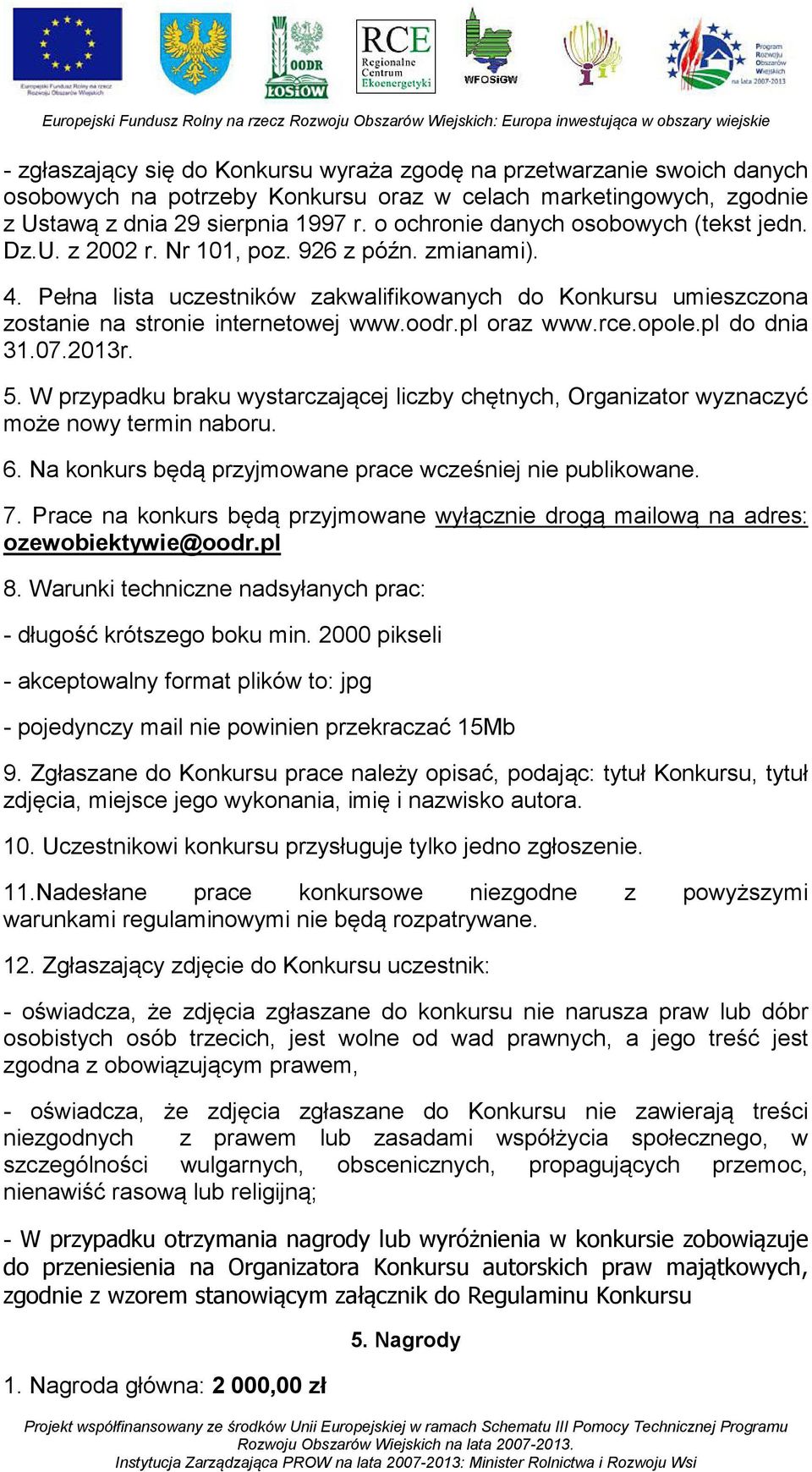 oodr.pl oraz www.rce.opole.pl do dnia 31.07.2013r. 5. W przypadku braku wystarczającej liczby chętnych, Organizator wyznaczyć może nowy termin naboru. 6.