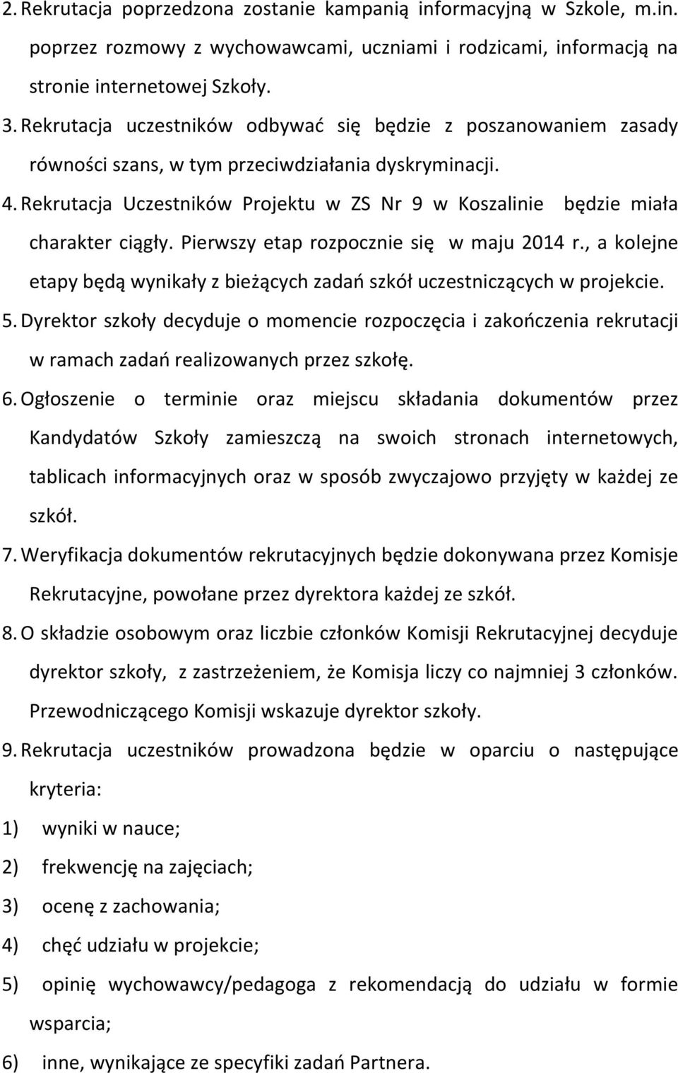 Rekrutacja Uczestników Projektu w ZS Nr 9 w Koszalinie będzie miała charakter ciągły. Pierwszy etap rozpocznie się w maju 2014 r.