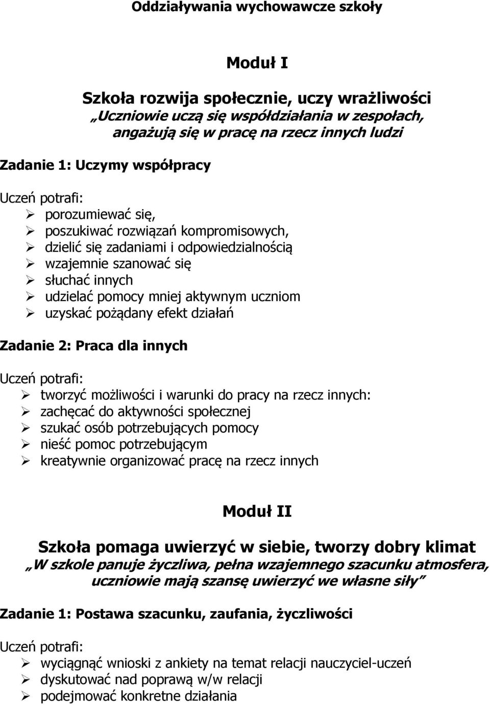 uczniom uzyskać pożądany efekt działań Zadanie 2: Praca dla innych Uczeń potrafi: tworzyć możliwości i warunki do pracy na rzecz innych: zachęcać do aktywności społecznej szukać osób potrzebujących