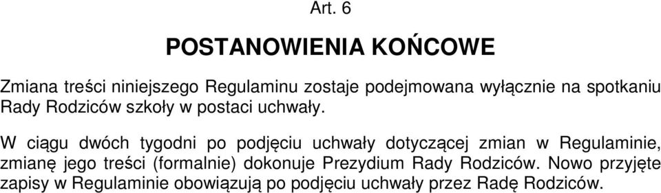 W ciągu dwóch tygodni po podjęciu uchwały dotyczącej zmian w Regulaminie, zmianę jego treści