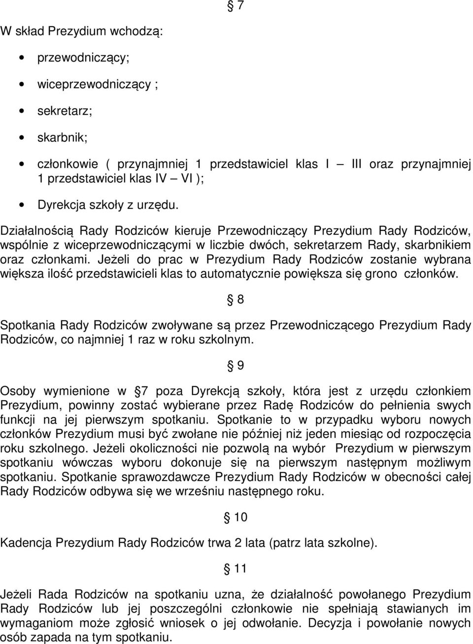 Jeżeli do prac w Prezydium Rady Rodziców zostanie wybrana większa ilość przedstawicieli klas to automatycznie powiększa się grono członków.