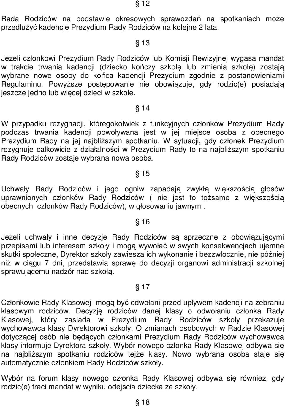 Prezydium zgodnie z postanowieniami Regulaminu. Powyższe postępowanie nie obowiązuje, gdy rodzic(e) posiadają jeszcze jedno lub więcej dzieci w szkole.