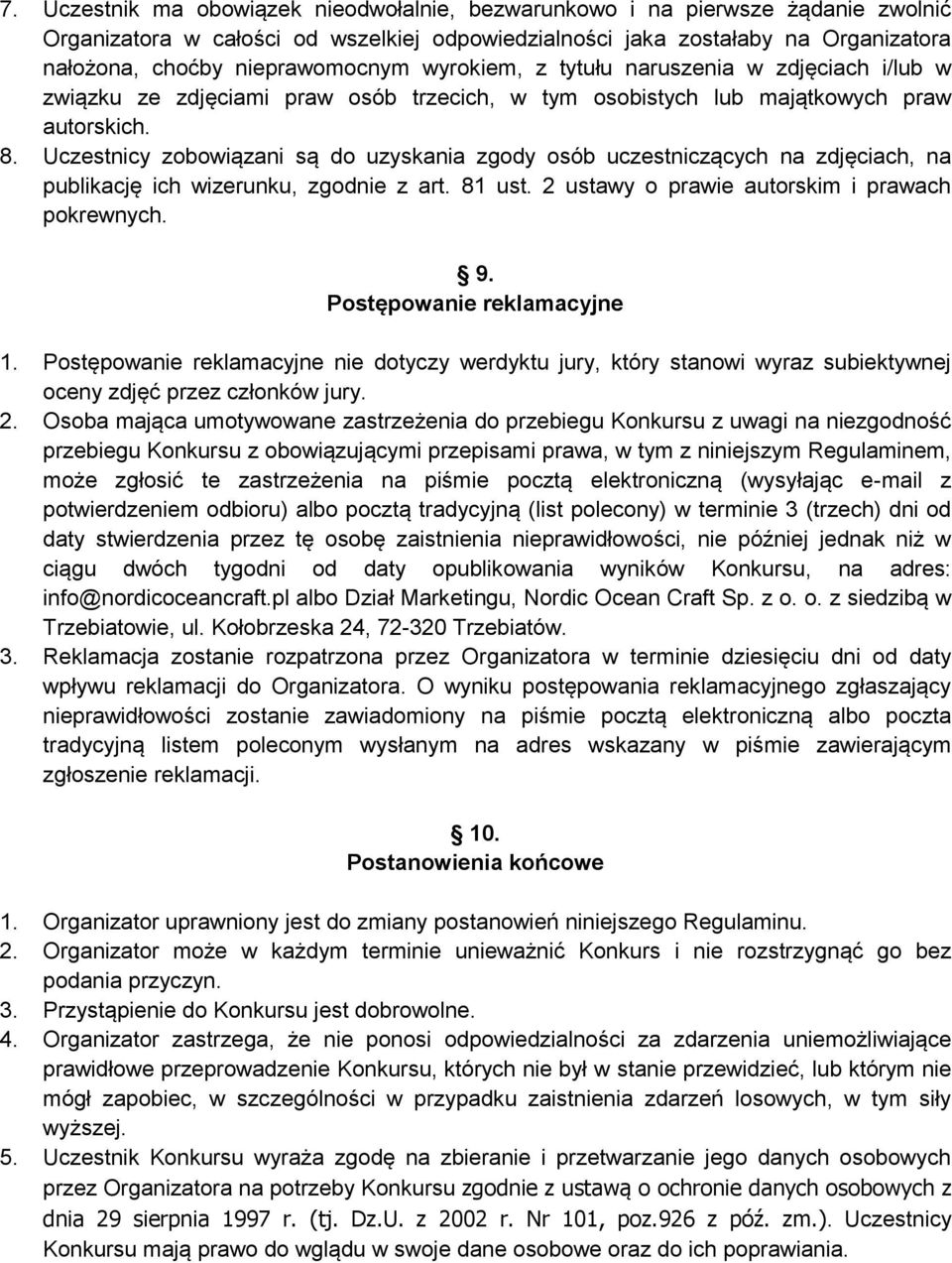 Uczestnicy zobowiązani są do uzyskania zgody osób uczestniczących na zdjęciach, na publikację ich wizerunku, zgodnie z art. 81 ust. 2 ustawy o prawie autorskim i prawach pokrewnych. 9.