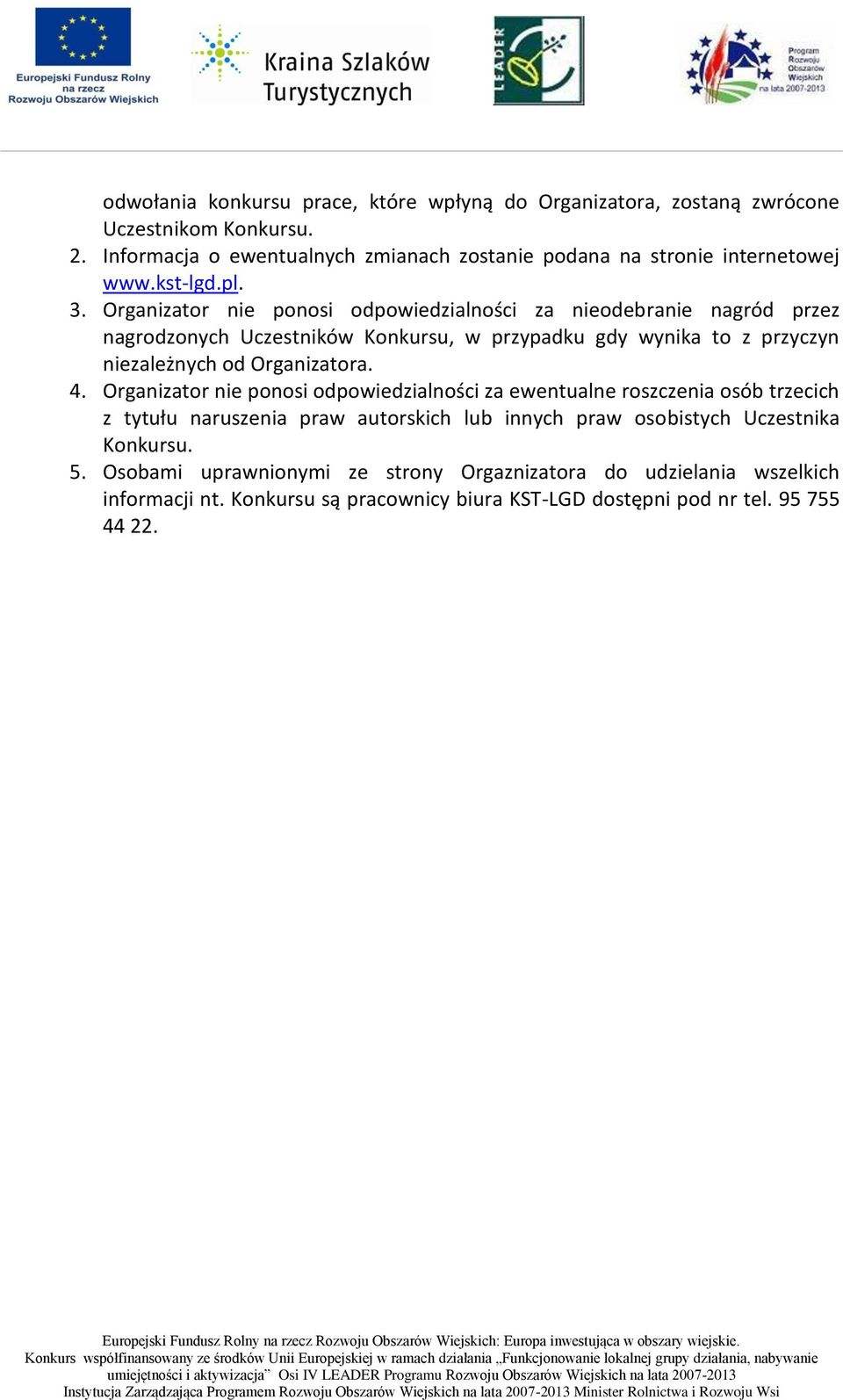 Organizator nie ponosi odpowiedzialności za nieodebranie nagród przez nagrodzonych Uczestników Konkursu, w przypadku gdy wynika to z przyczyn niezależnych od Organizatora.