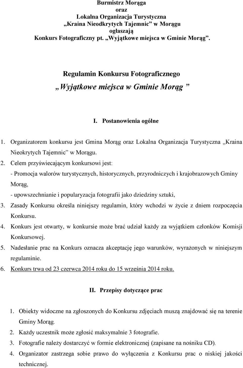 Organizatorem konkursu jest Gmina Morąg oraz Lokalna Organizacja Turystyczna Kraina Nieokrytych Tajemnic w Morągu. 2.