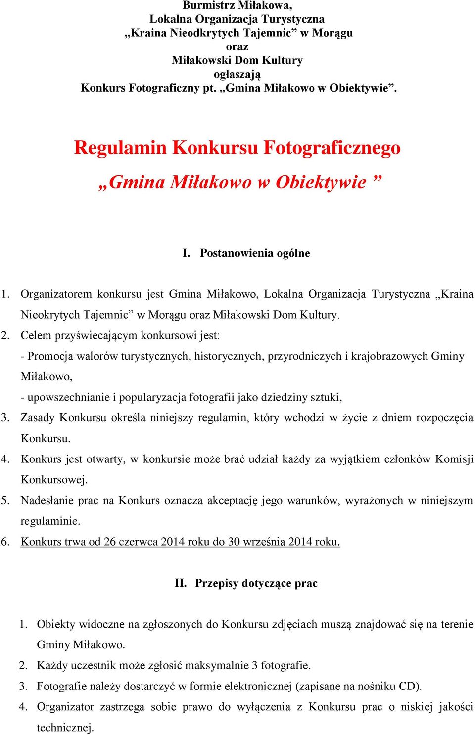 Organizatorem konkursu jest Gmina Miłakowo, Lokalna Organizacja Turystyczna Kraina Nieokrytych Tajemnic w Morągu oraz Miłakowski Dom Kultury. 2.